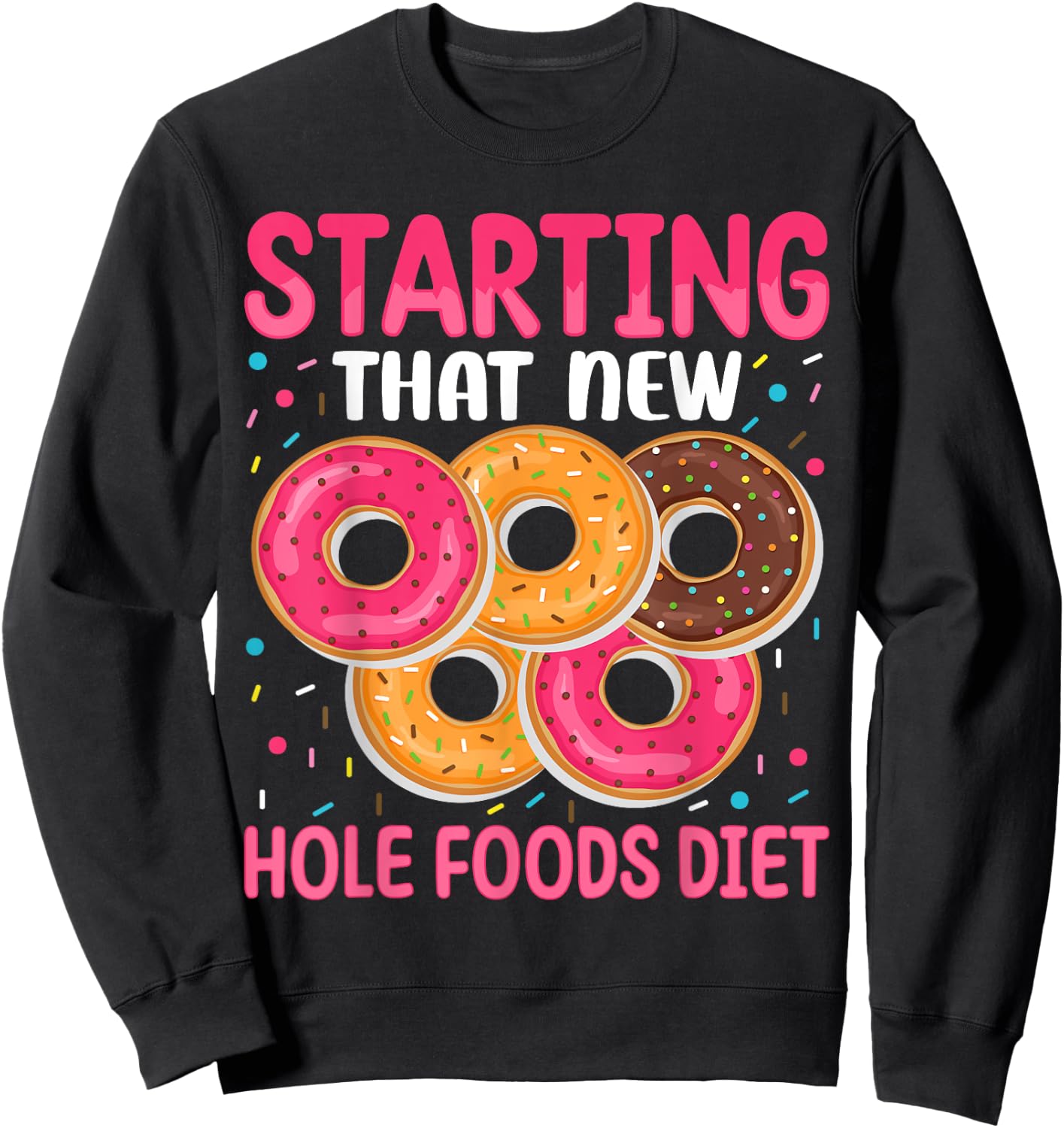Starting That New Hole Foods Diet Sweatshirt - Sweatshirt | Black