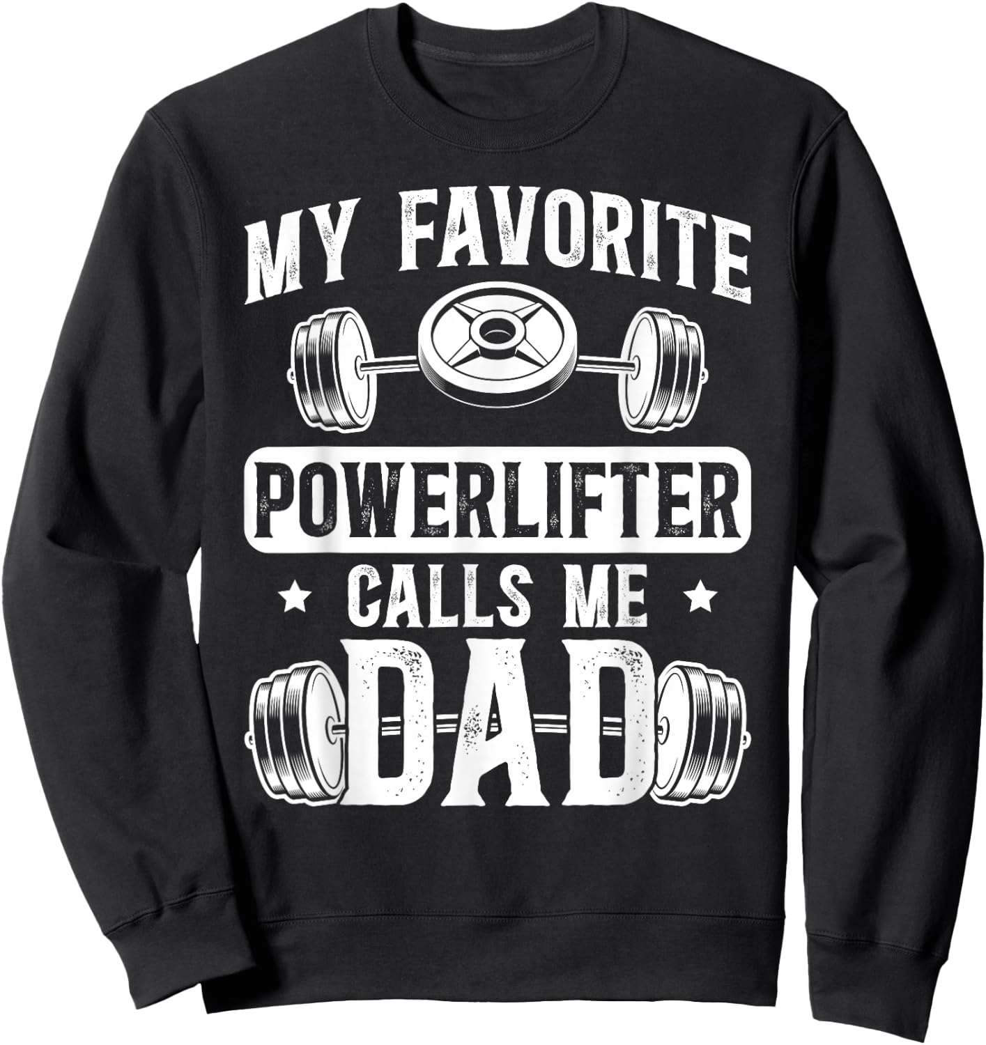 My Favorite Powerlifter Calls Me Dad Powerlifting Dad Sweatshirt - Sweatshirt | Black