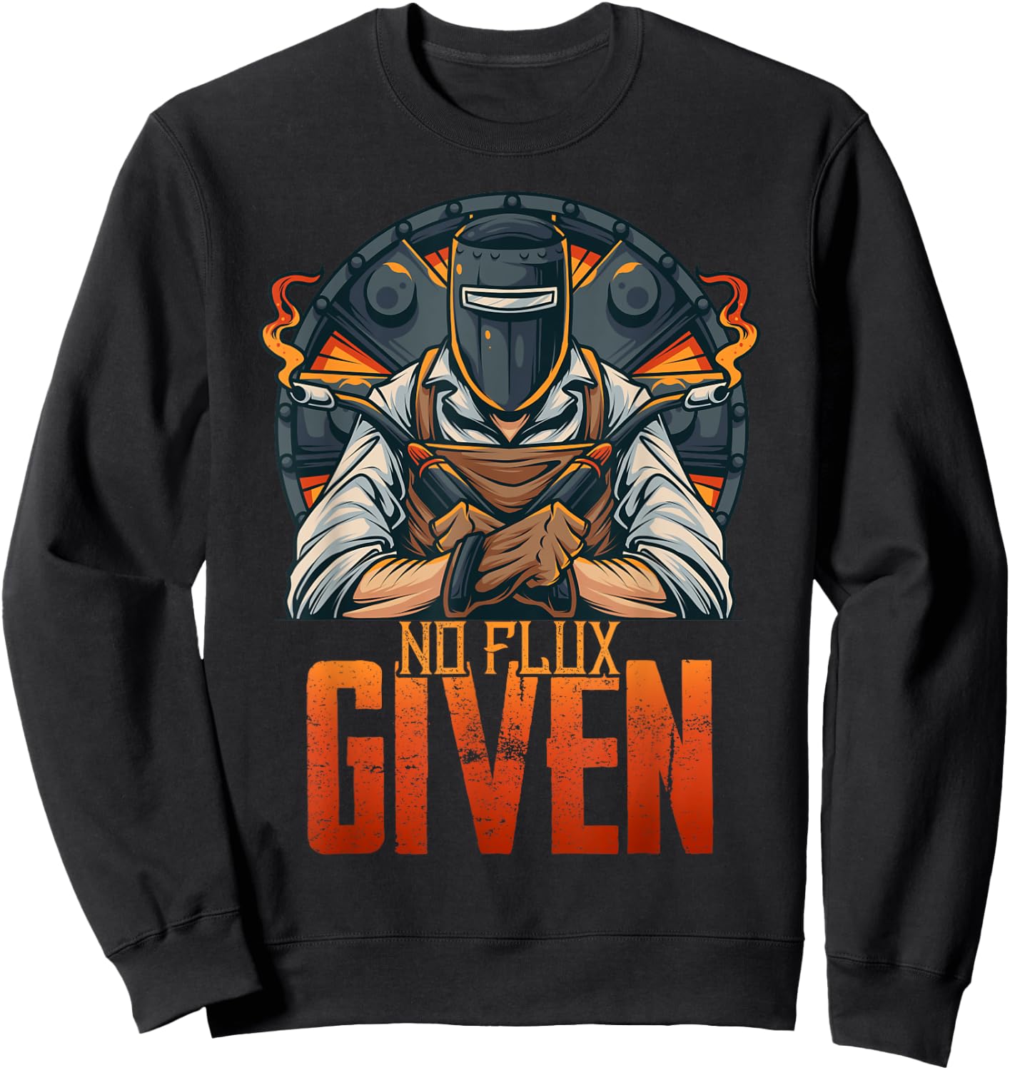 No Flux Given Shirt Funny Welder Shirts Welding Gift Sweatshirt - Sweatshirt | Black