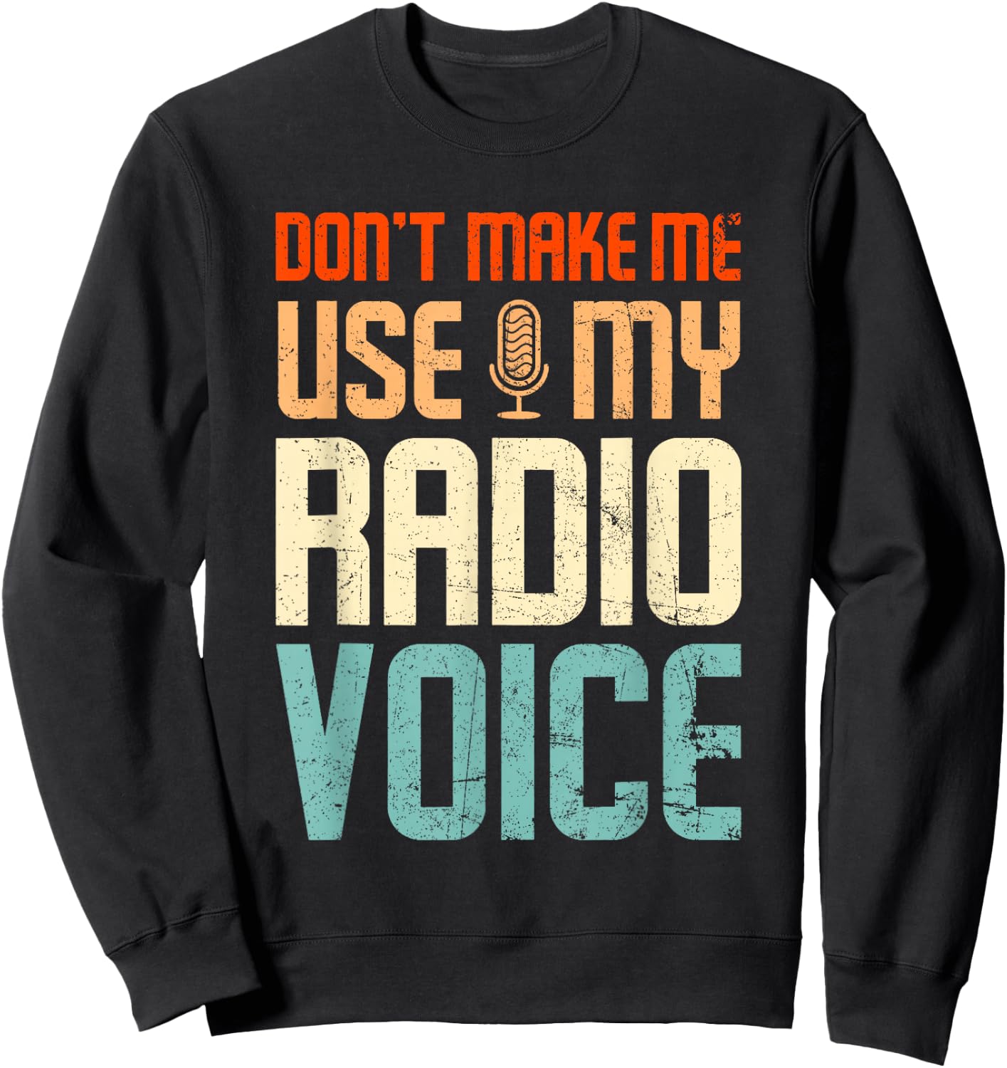 Don't Make Me Use My Radio Voice Funny Vintage Groovy Sweatshirt - Sweatshirt | Black