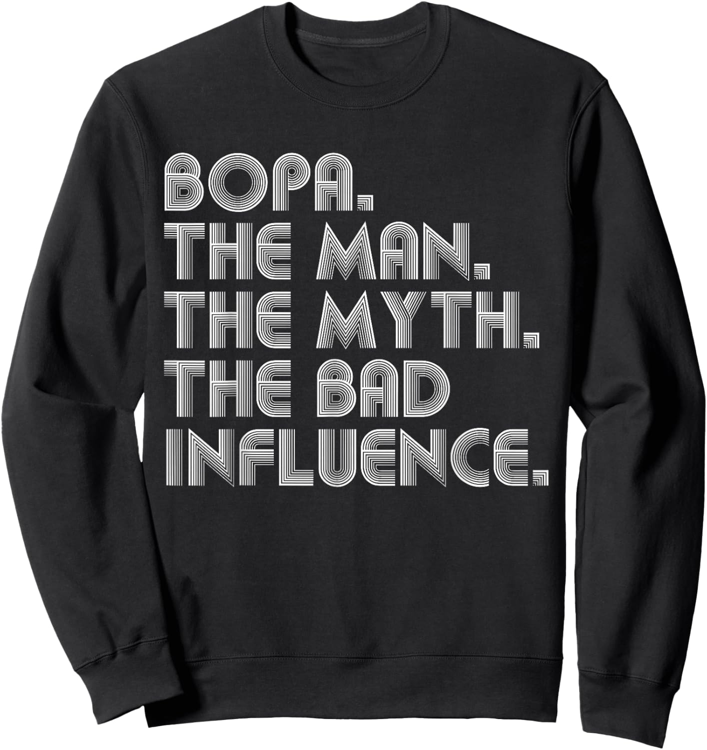Bopa The Man The Myth The Bad Influence Funny Father's Day Sweatshirt - Sweatshirt | Black