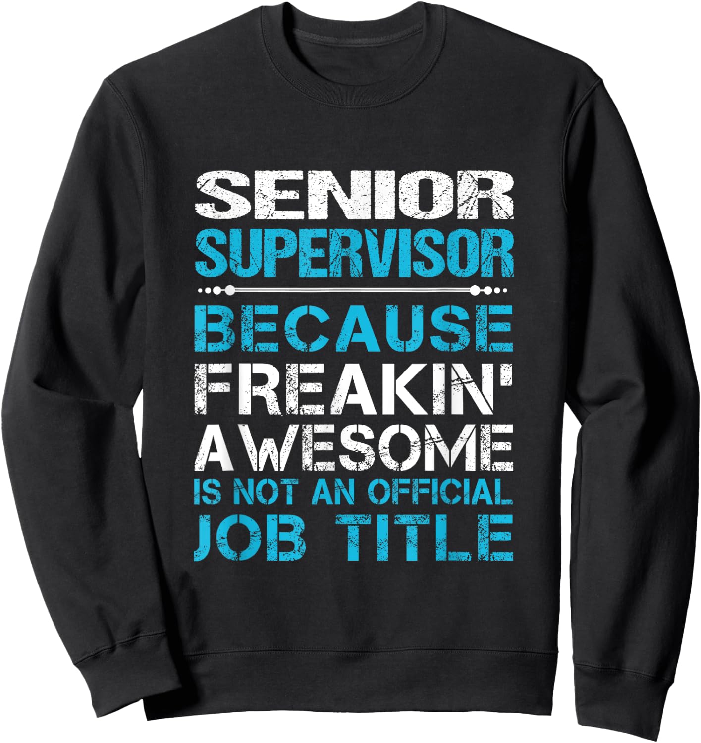 Senior Supervisor - Freaking Awesome Sweatshirt - Sweatshirt | Black