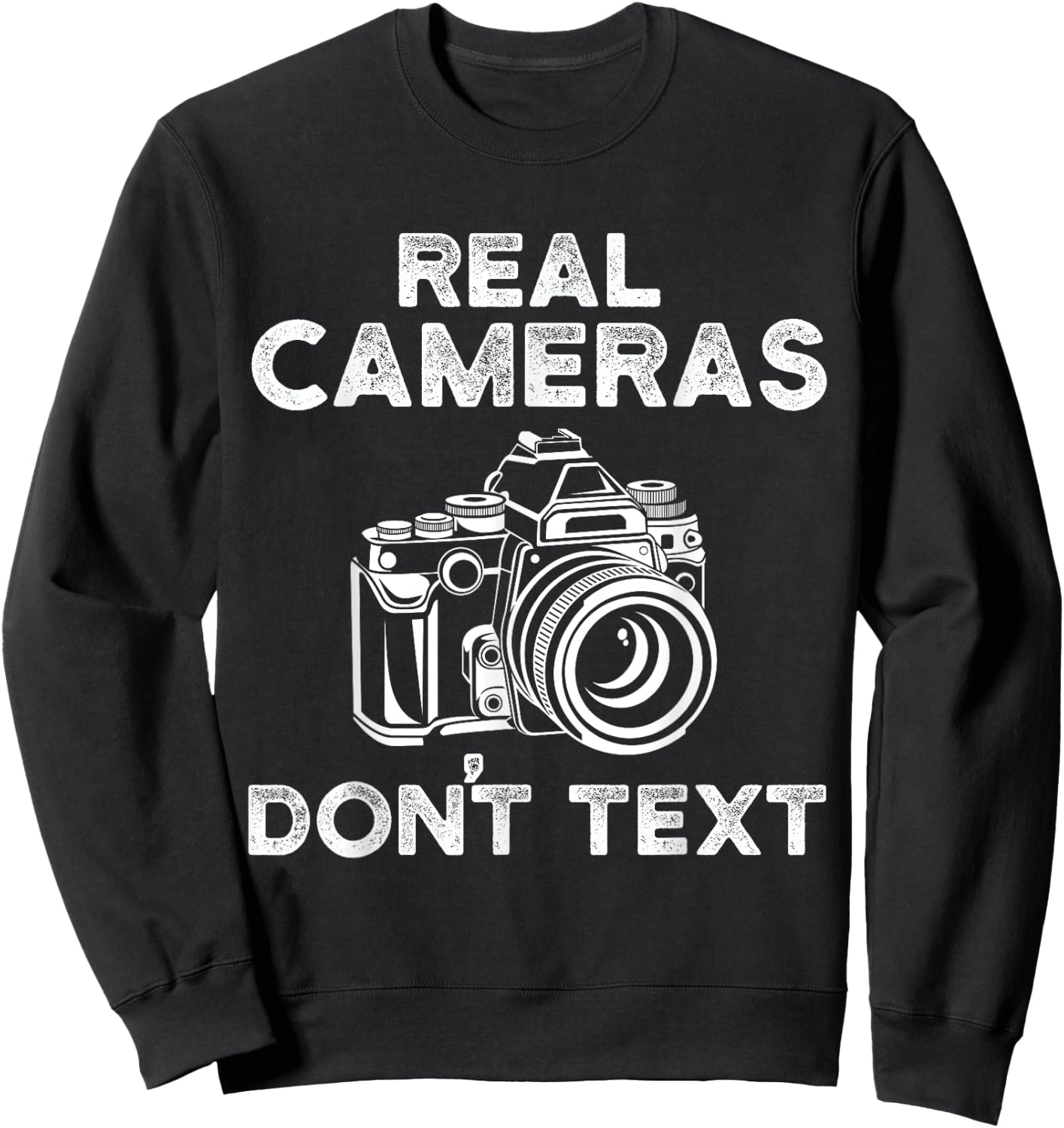 Photograhy Gifts Real Cameras Don't Text Sweatshirt - Sweatshirt | Black