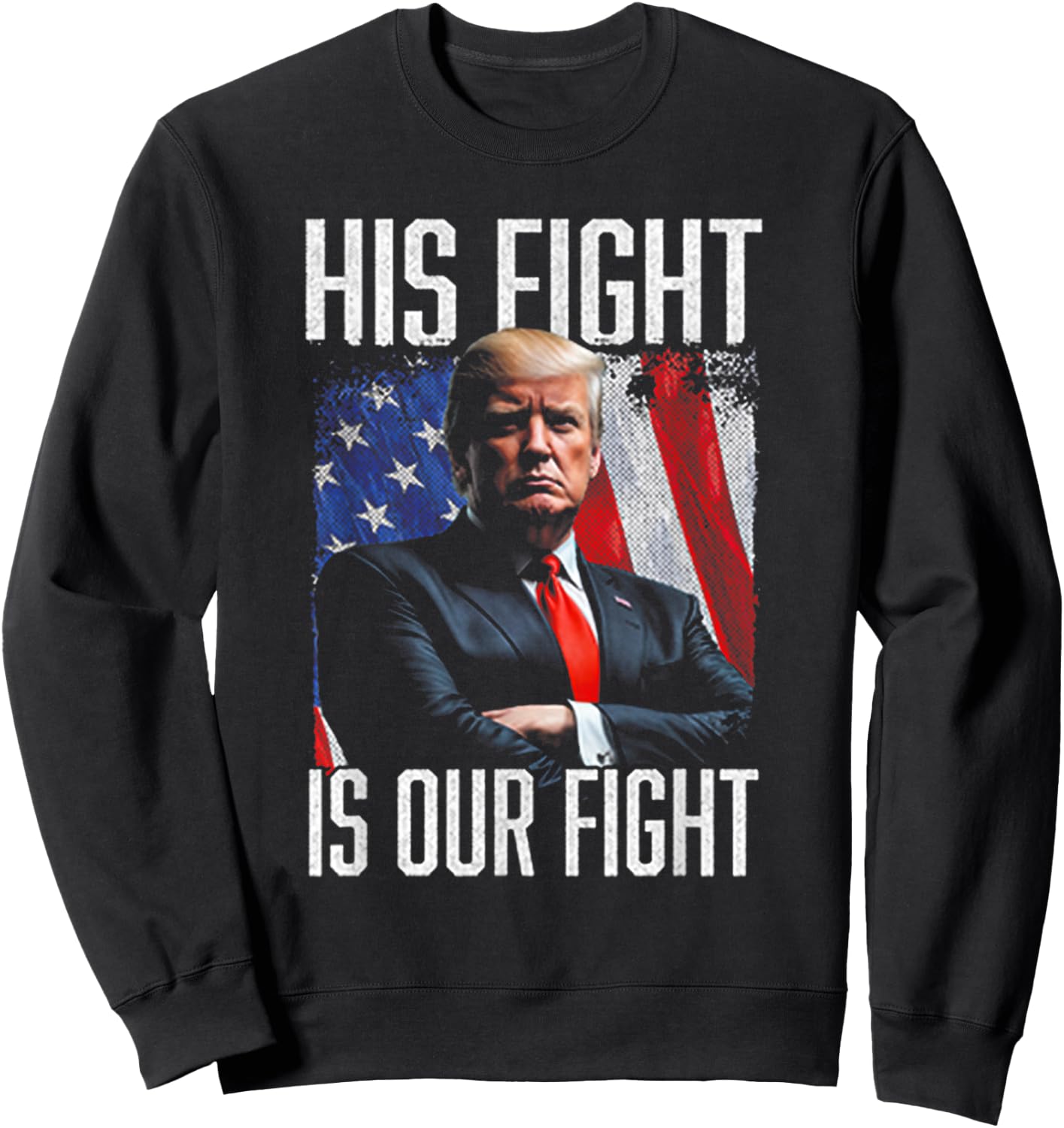 His Fight Is Our Fight Funny Trump Election 2024 Sweatshirt - Sweatshirt | Black