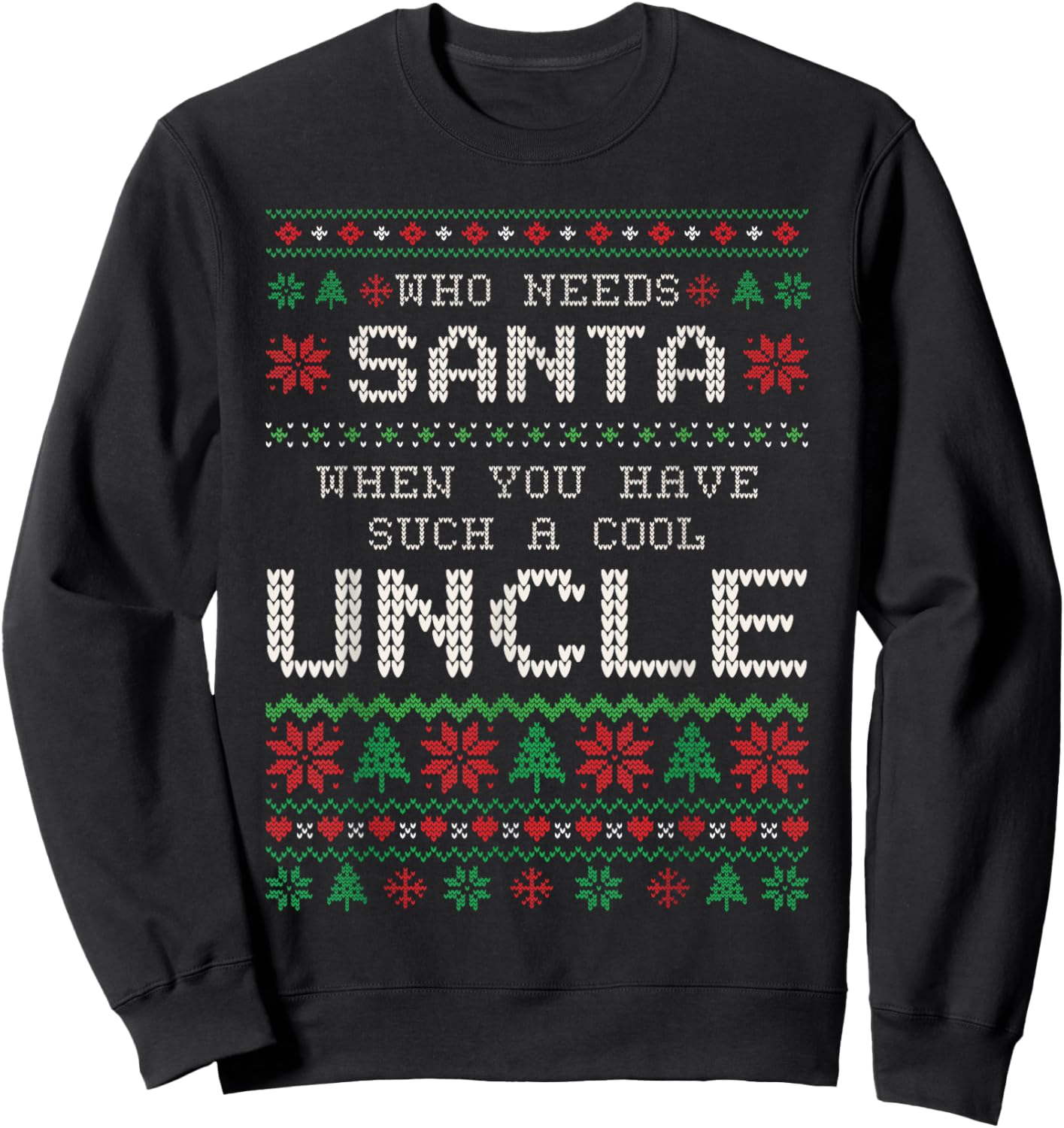 Funny Uncle Ugly Christmas Sweater Who Needs Santa Sweatshirt - Sweatshirt | Black