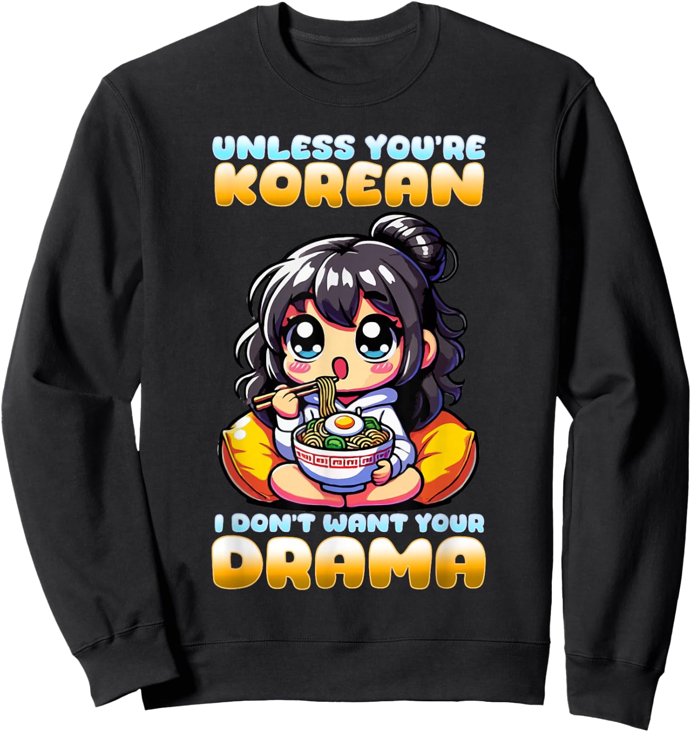 Unless You're Korean I Don't Want Your Drama I K-Drama Sweatshirt - Sweatshirt | Black