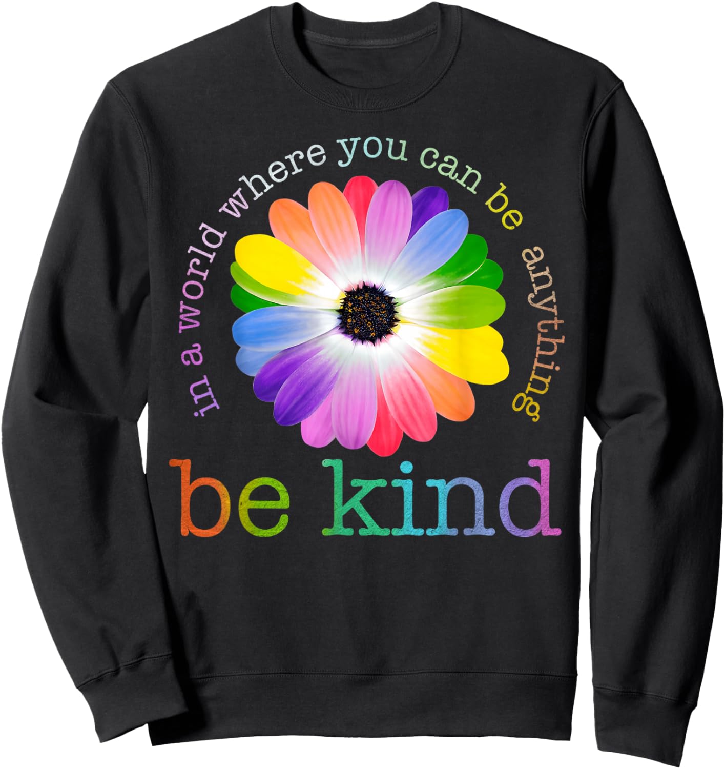 In A World Where You Can Be Any Thing Be Kind Kindness Day Sweatshirt - Sweatshirt | Black