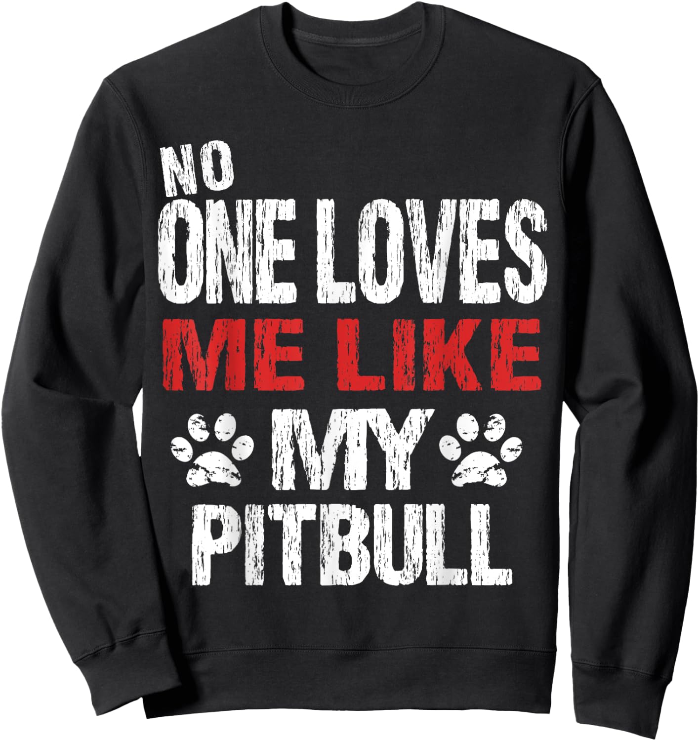No One Loves Me Like My Pitbull Gift Sweatshirt - Sweatshirt | Black
