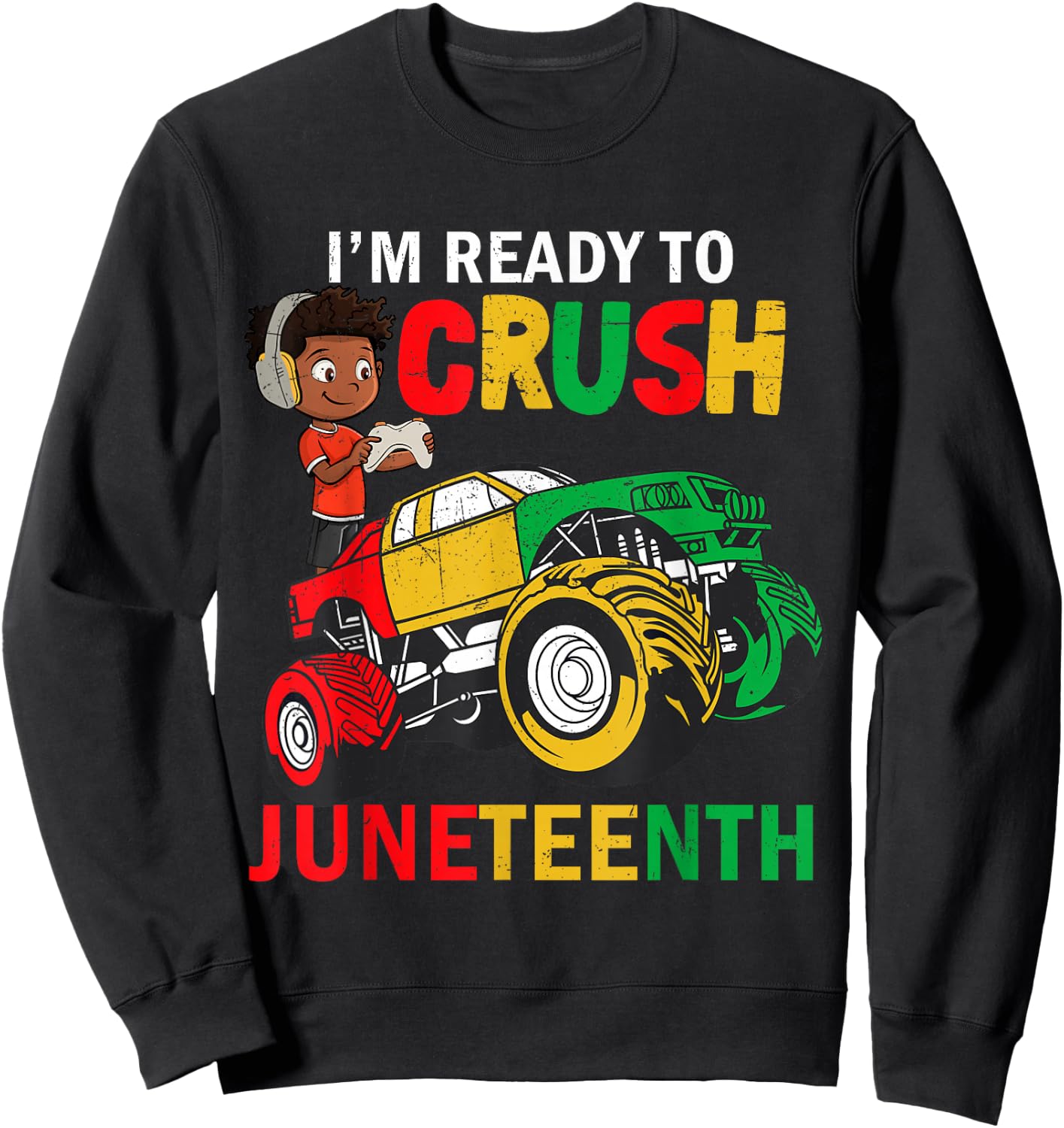 I'm Ready To Crush Truck Juneteenth Kids Gamer Boys Toddler Sweatshirt - Sweatshirt | Black