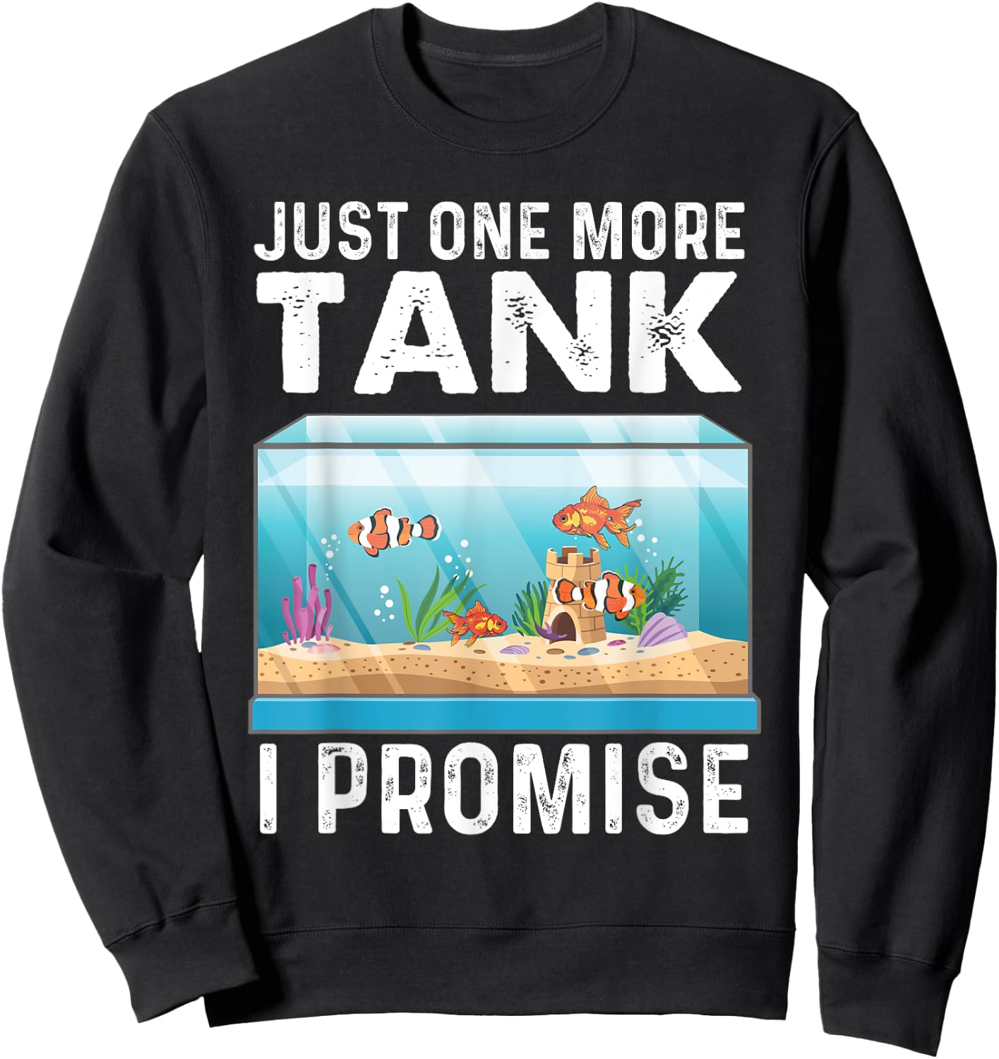 Just One More Tank - Fishkeeper Fishkeeping Fish Tank Lover Sweatshirt - Sweatshirt | Black