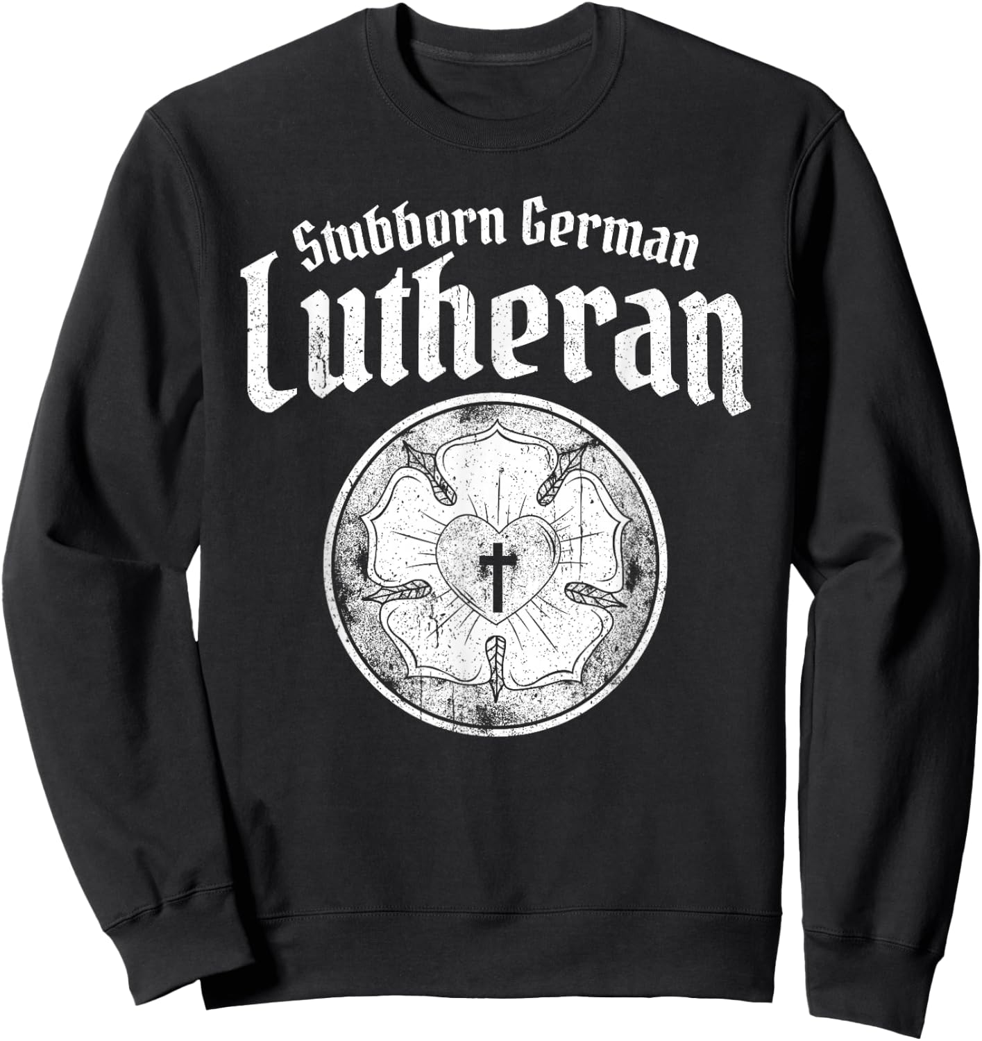 Stubborn German Lutheran - Luther Rose - Lutheran Sweatshirt - Sweatshirt | Black