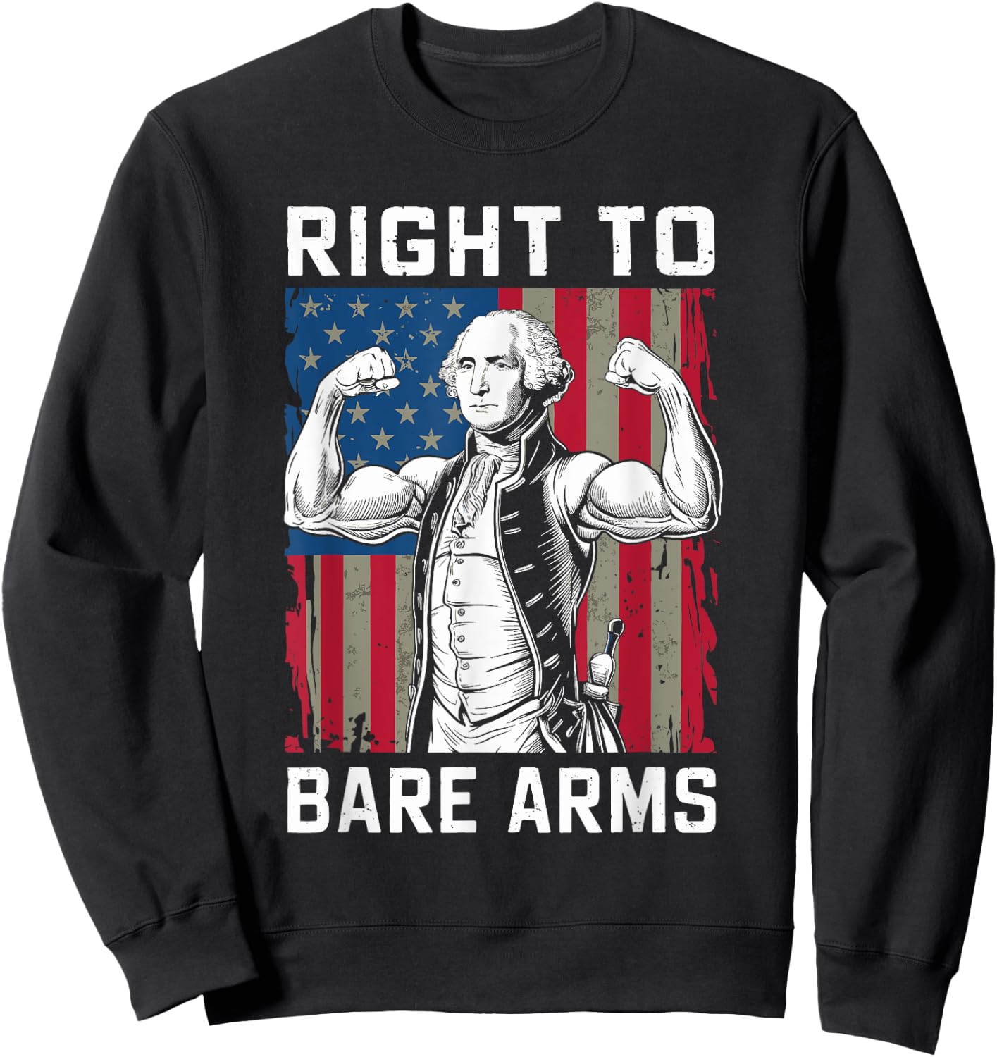 Right To Bare Arms USA 4th July Funny George Washington Sweatshirt - Sweatshirt | Black