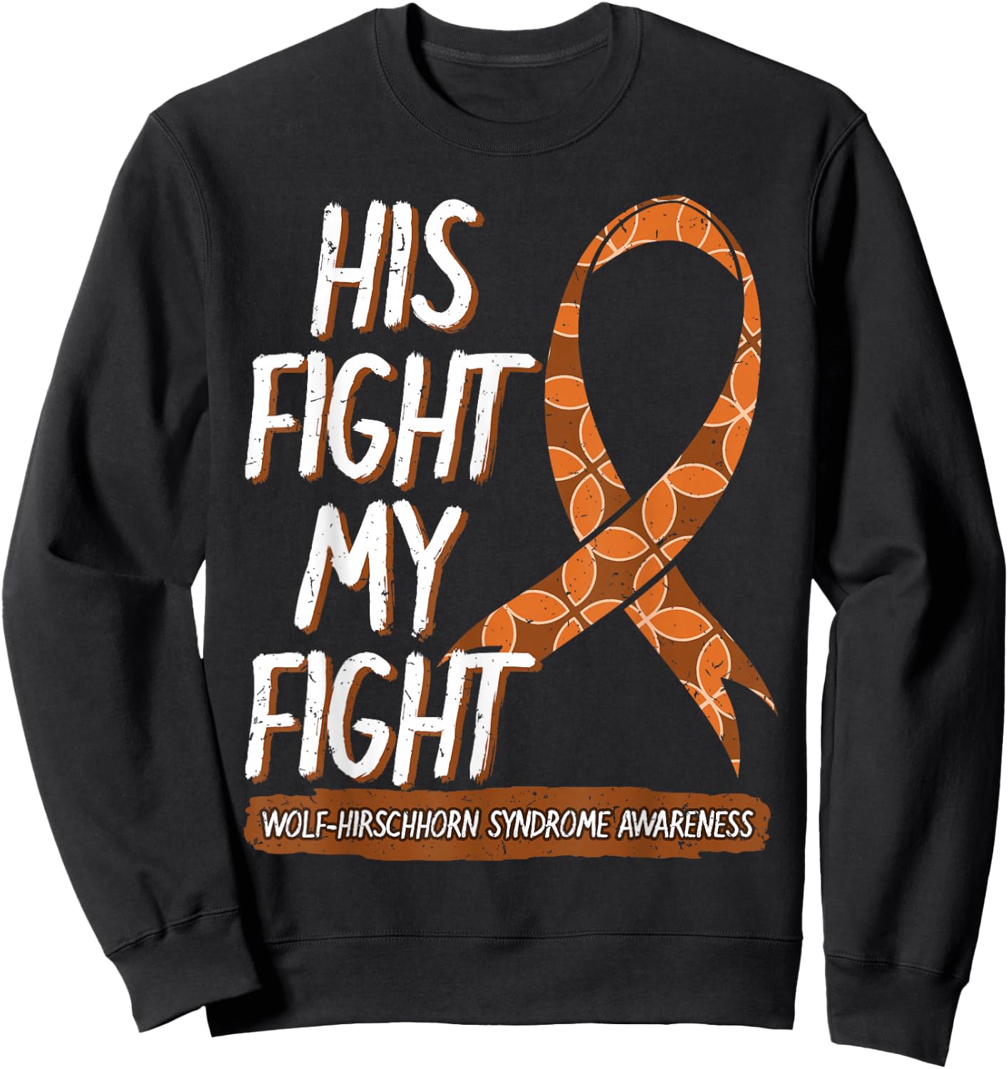 His Fight Is My Fight Wolf–Hirschhorn Syndrome Awareness Sweatshirt - Sweatshirt | Black