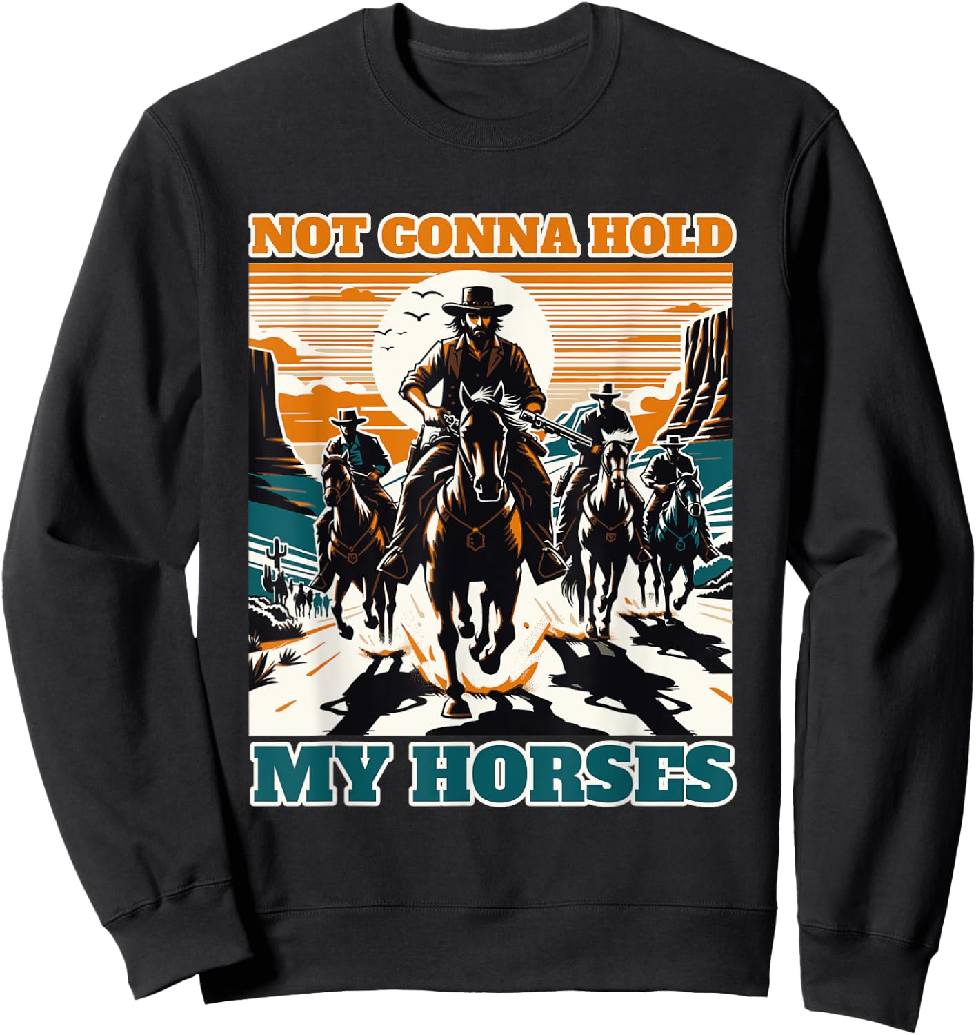 Not Gonna Hold My Horses Funny Quote Horse Sweatshirt - Sweatshirt | Black