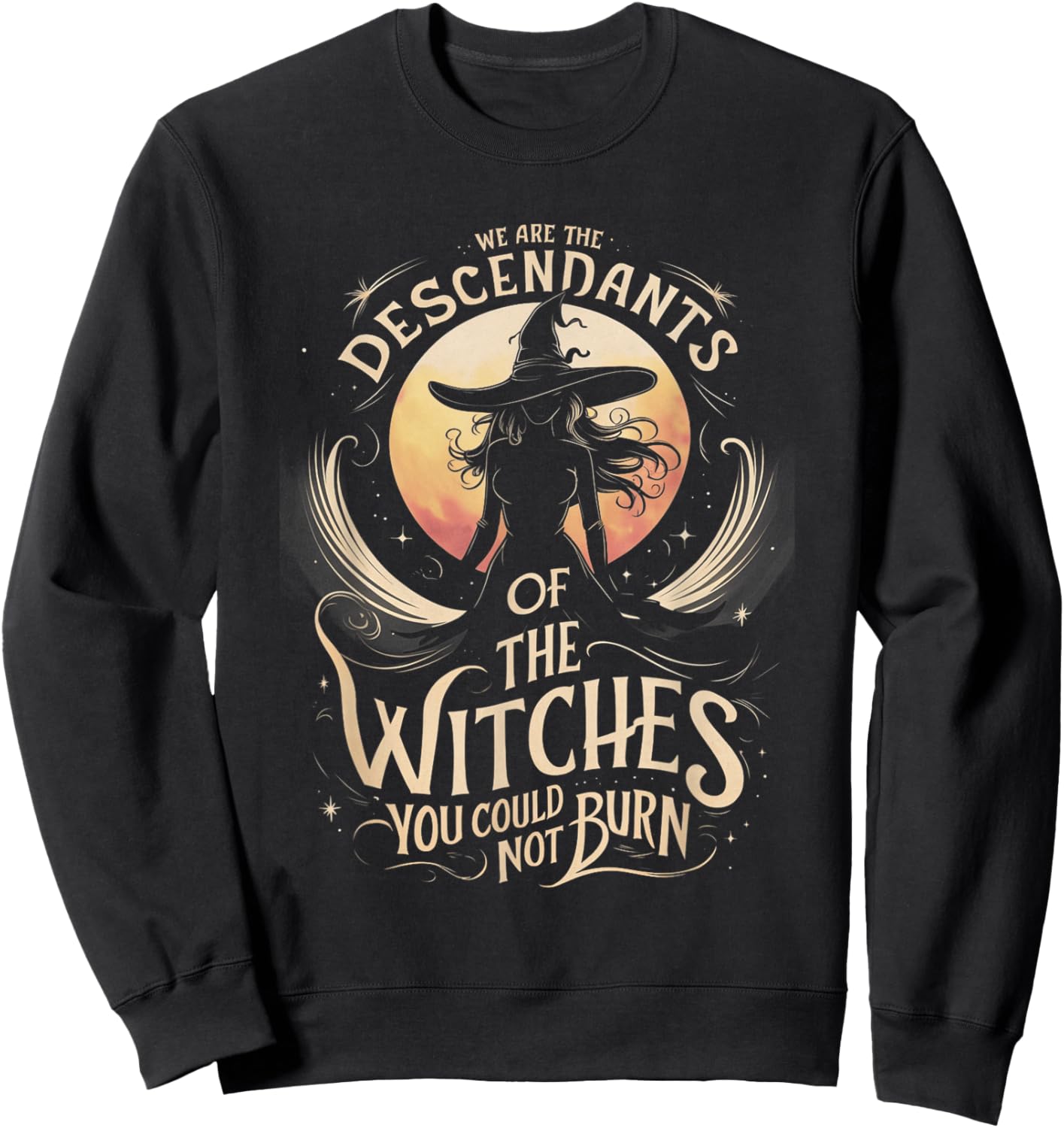 We Are The Descendants Of Witches You Could Not Burn Wicca Sweatshirt - Sweatshirt | Black