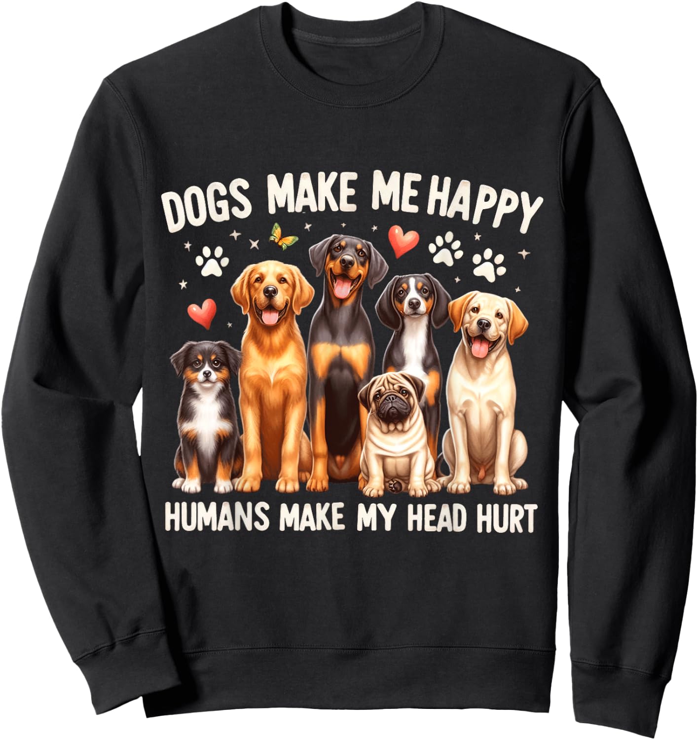 Dogs Make Me Happy, Humans Make My Head Hurt Dog Lovers Sweatshirt - Sweatshirt | Black