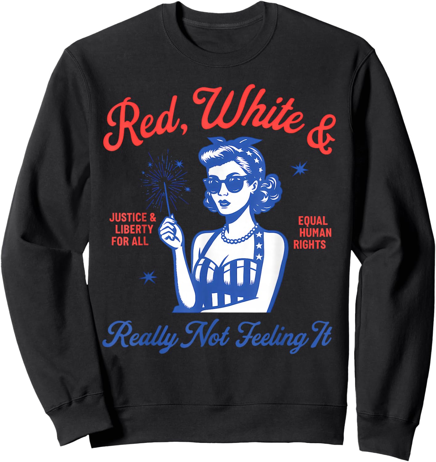 Red White And Really Not Feeling It,Equal Rights 4th Of July Sweatshirt - Sweatshirt | Black