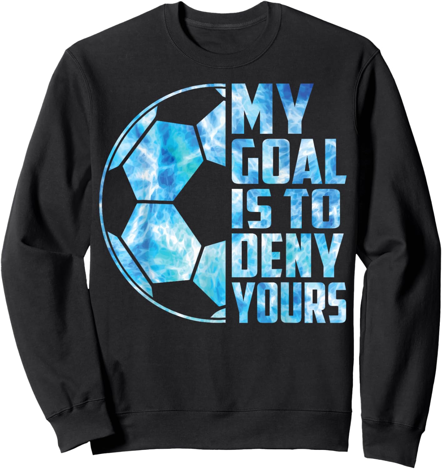 Boy Soccer T Shirt Kid Youth Funny My Goal Is To Deny Yours Sweatshirt - Sweatshirt | Black