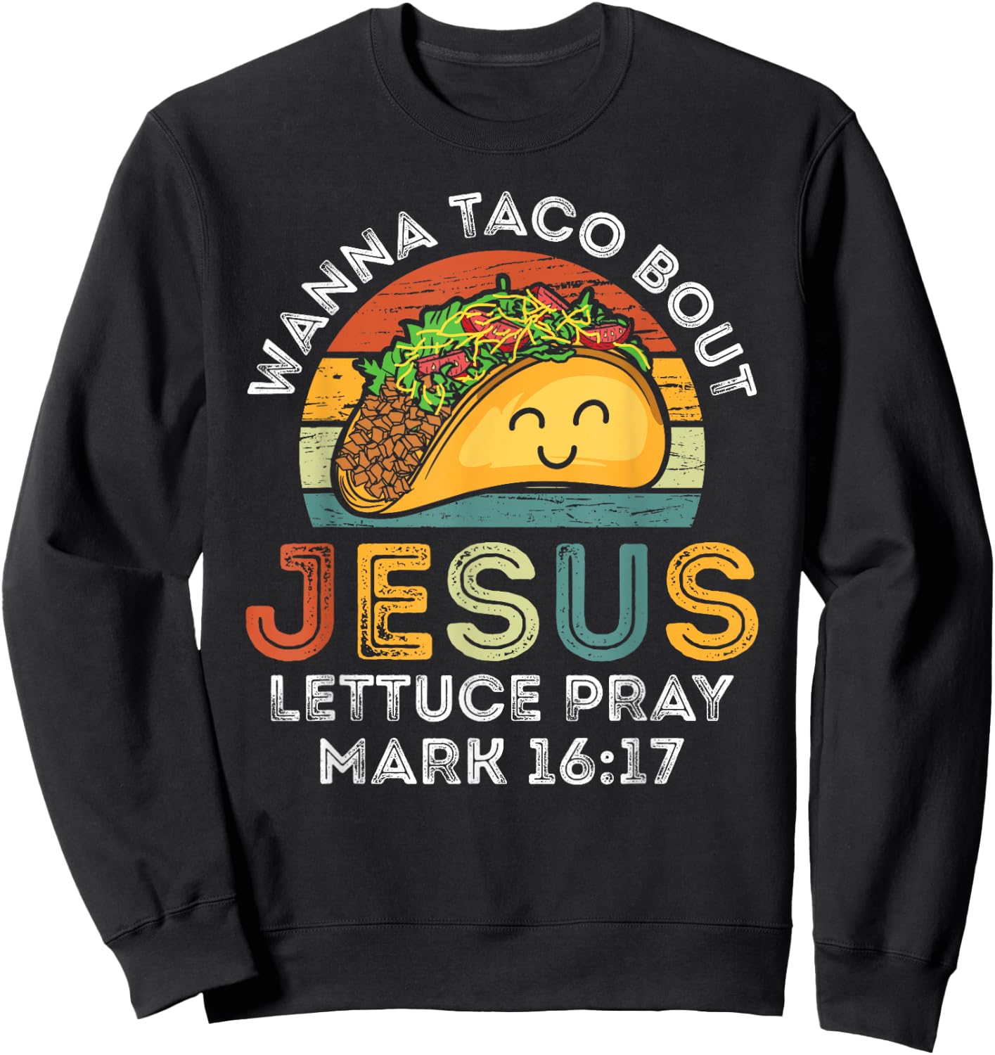 Wanna Taco Bout Jesus Lettuce Funny Cinco De Mayo Christian Sweatshirt - Sweatshirt | Black