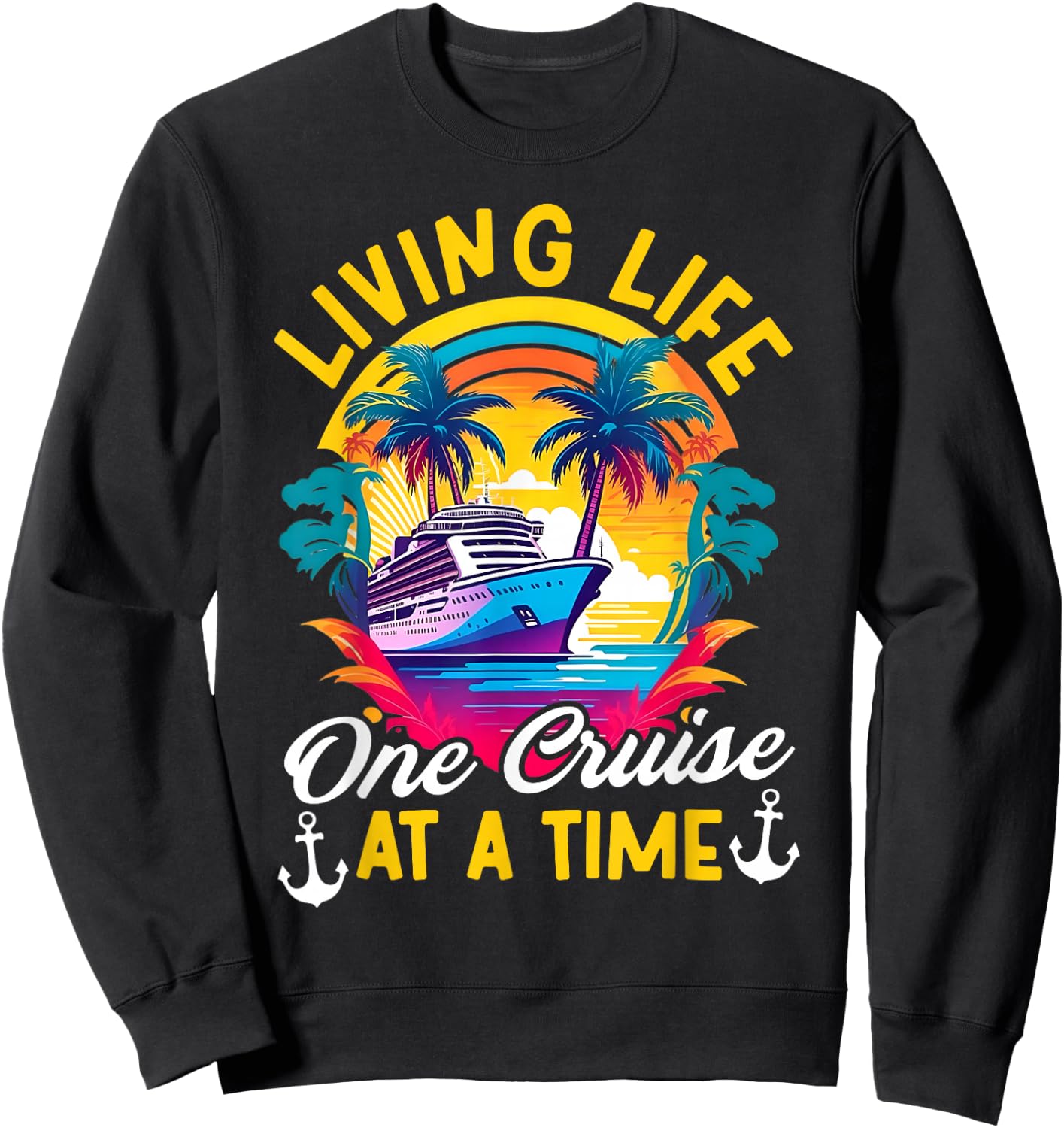 Living Life One Cruise At A Time Cruiser Summer Cruising Sweatshirt - Sweatshirt | Black