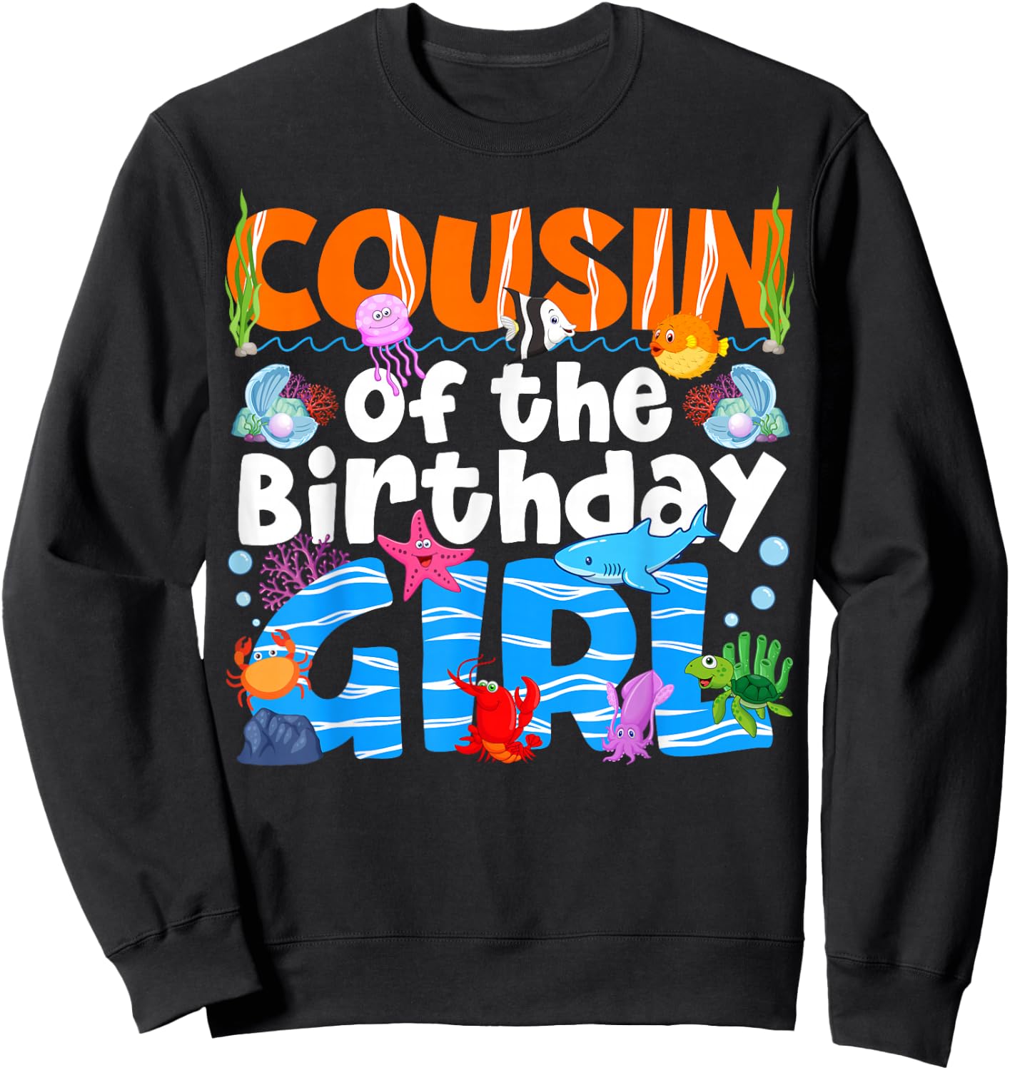 Cousin Under Sea Birthday Party Girl Ocean Sea Animals Theme Sweatshirt - Sweatshirt | Black