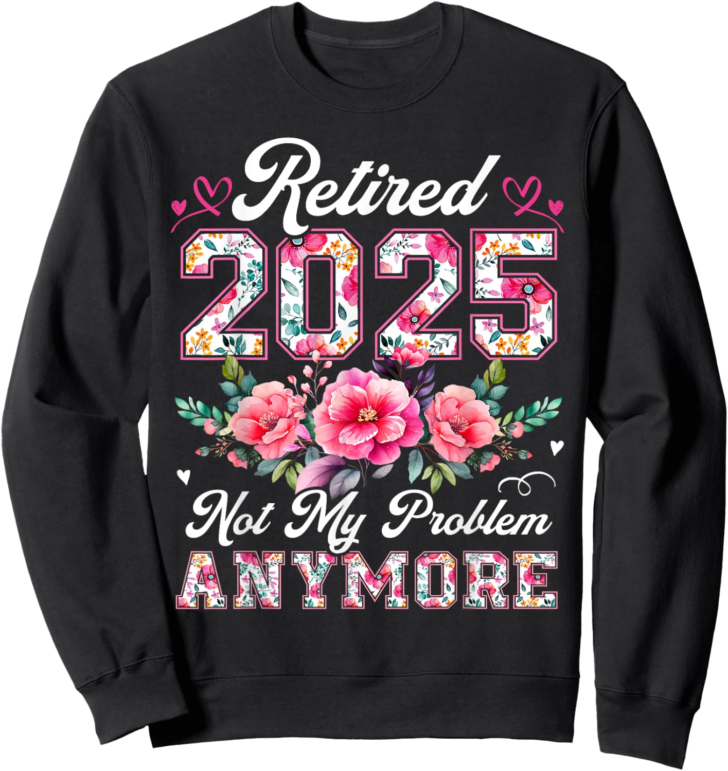 Retirement 2025 Women Retired 2025 Not My Problem Anymore Sweatshirt - Sweatshirt | Black