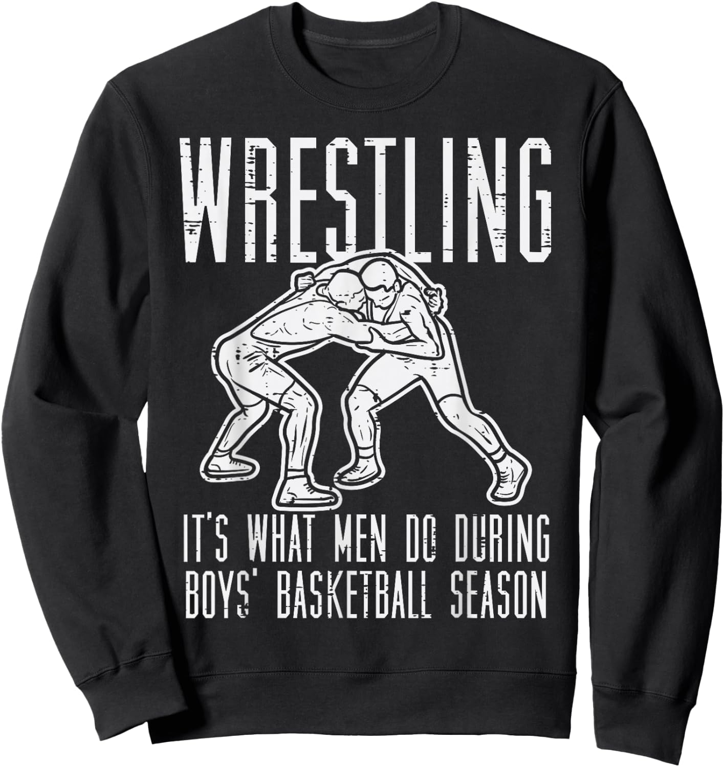 Wrestling What Men Do During Boys Basketball Funny Wrestler Sweatshirt - Sweatshirt | Black