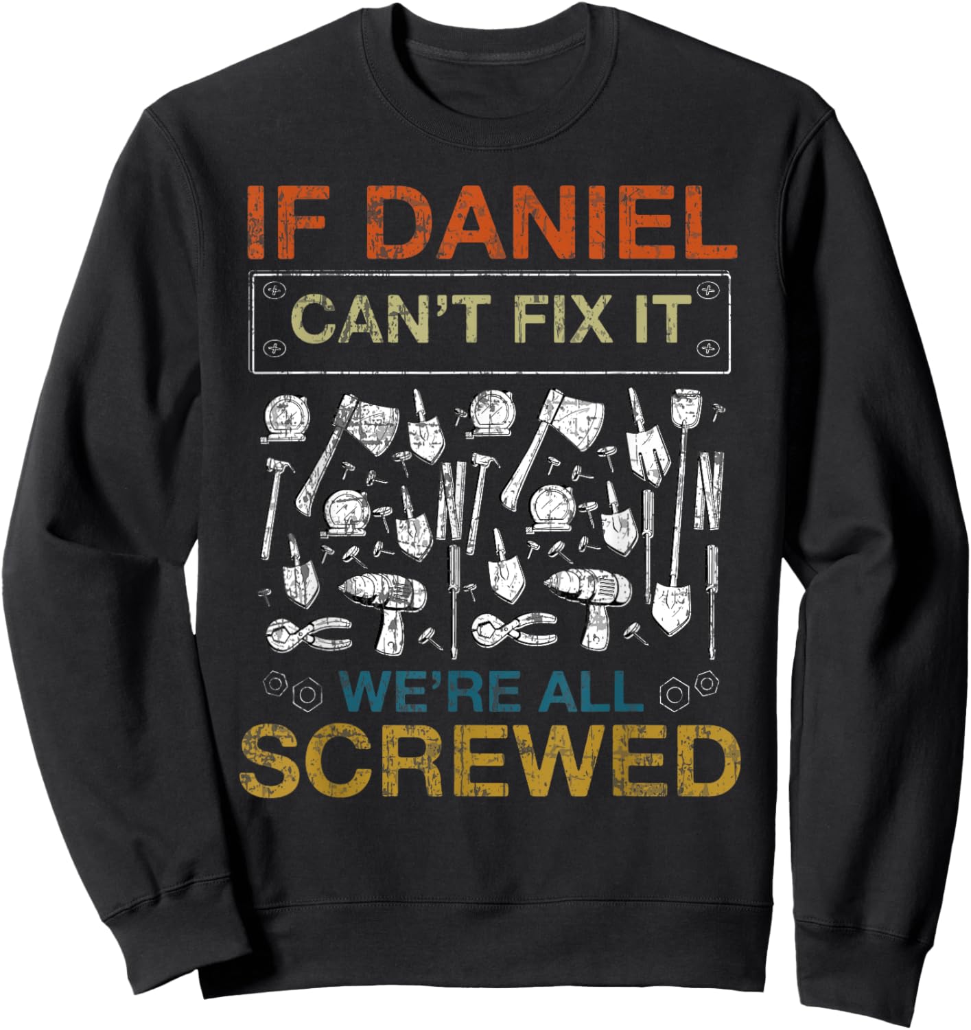 If Daniel Can't Fix It We're All Screwed Funny Sweatshirt - Sweatshirt | Black