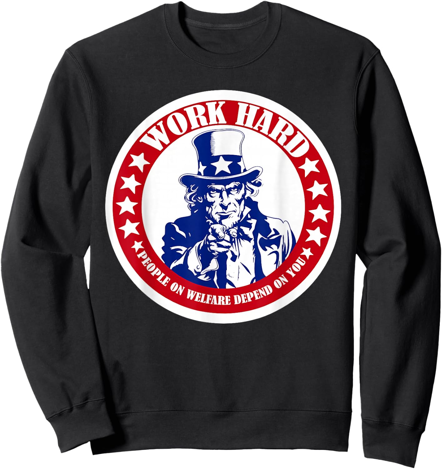 Work Hard People on Welfare Depend on You Sweatshirt - Sweatshirt | Black