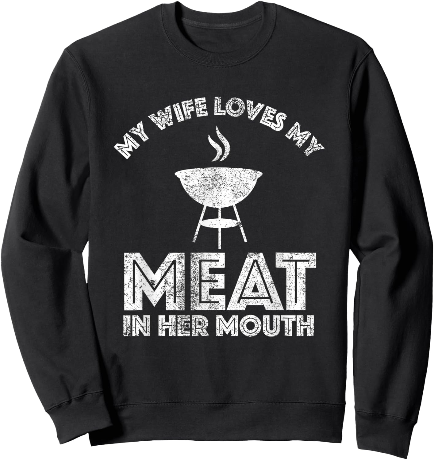 My Wife Loves My Meat In Her Mouth Shirt Summer Barbecue Sweatshirt - Sweatshirt | Black