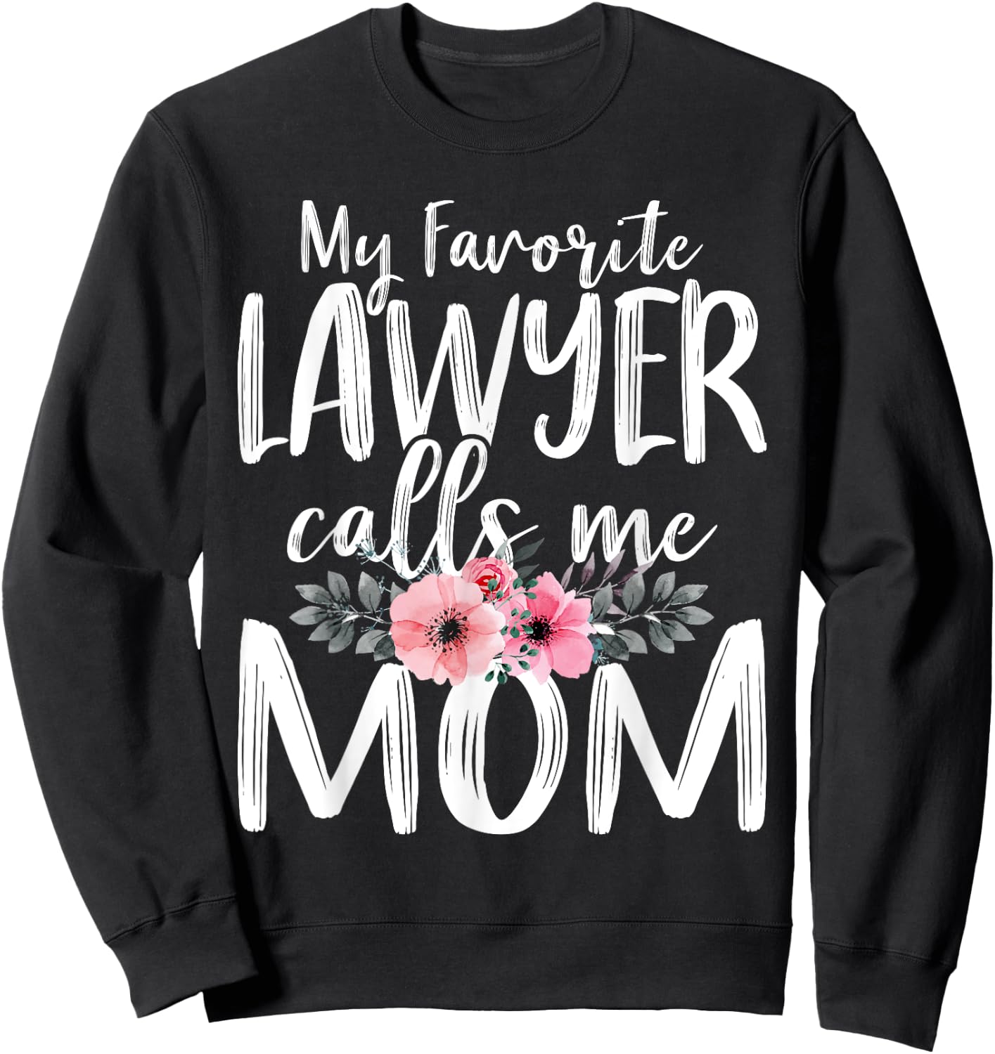 My Favorite Lawyer Calls Me Mom Mother's Day Attorney At law Sweatshirt - Sweatshirt | Black