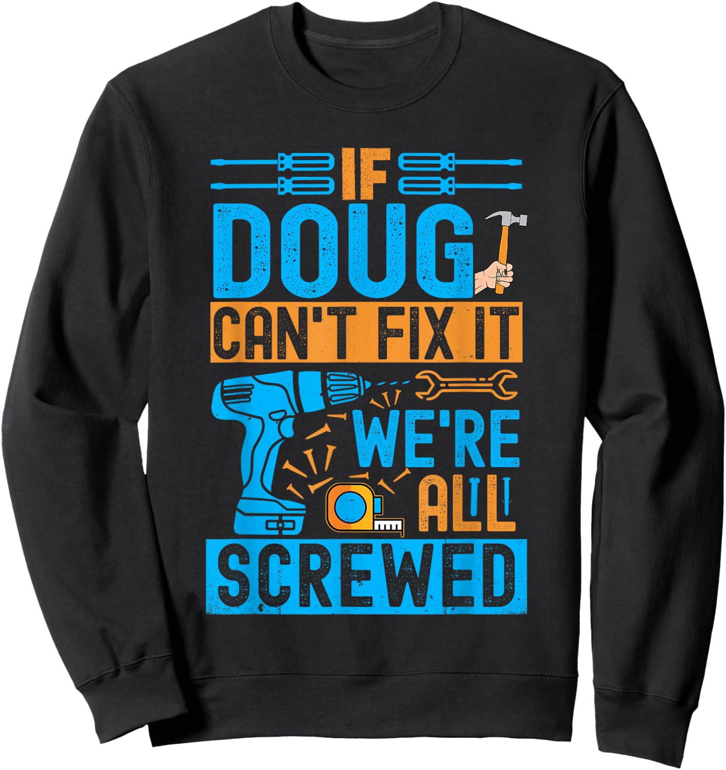 Funny Doug. If Doug Can't Fix It, We're All Screwed Sweatshirt - Sweatshirt | Black