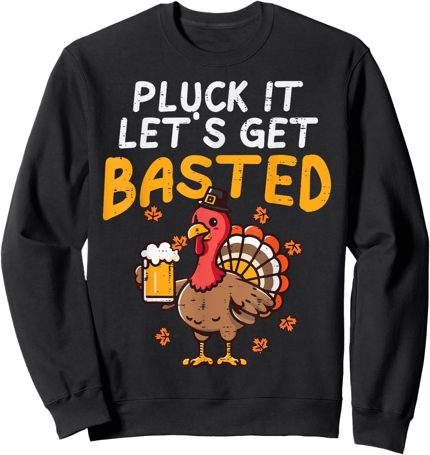 Thanksgiving Pluck It Lets Get Basted Funny Fall Dad Men Sweatshirt - Sweatshirt | Black