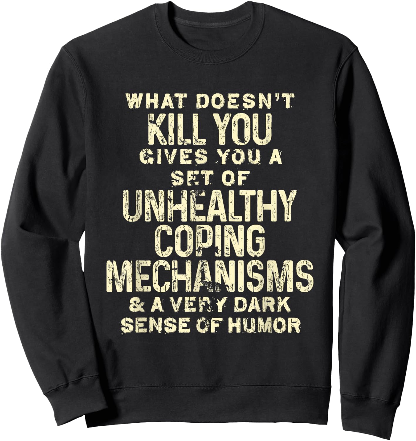 What Doesn't Kill You Gives You Unhealthy Coping Mechanisms Sweatshirt - Sweatshirt | Black