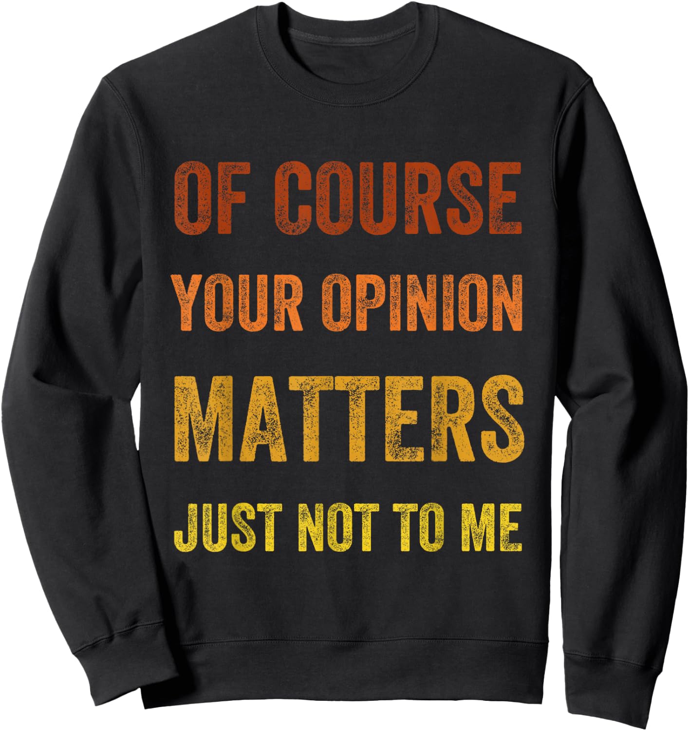 Of Course Your Opinion Matters. Just Not to Me, Vintage Sweatshirt - Sweatshirt | Black