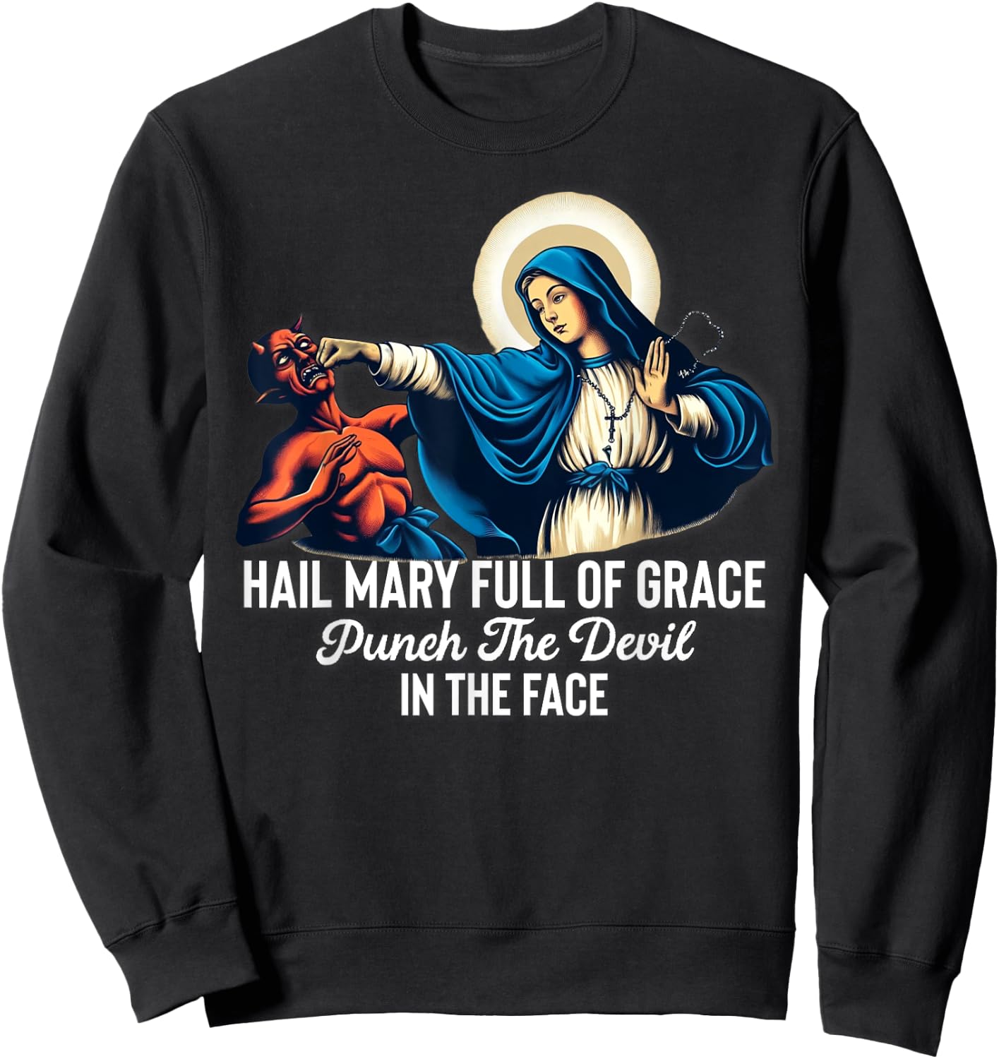Hail Mary Full of Grace Punch the Devil in the Face Catholic Sweatshirt - Sweatshirt | Black