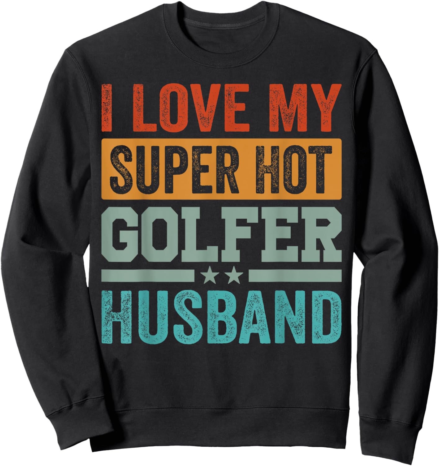 I Love My Super Hot Golfer Husband - Funny Golf Sweatshirt - Sweatshirt | Black