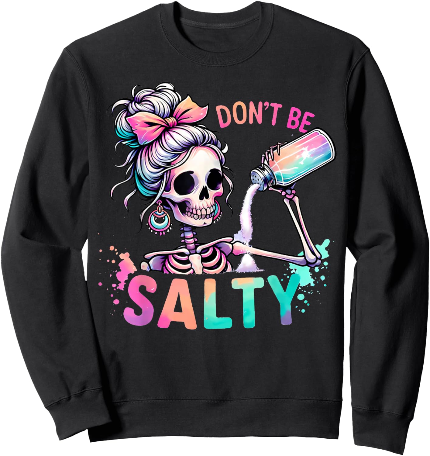 Don't Be Salty Messy Bun Skeleton Funny Sarcastic Girl Women Sweatshirt - Sweatshirt | Black