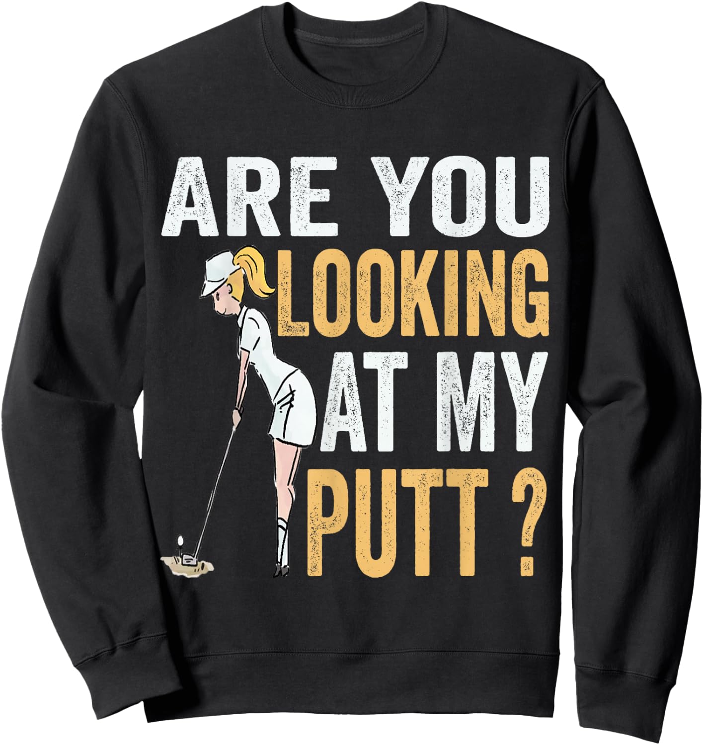 Are You Looking at My Putt Funny Golfer Girl Golf Player Sweatshirt - Sweatshirt | Black
