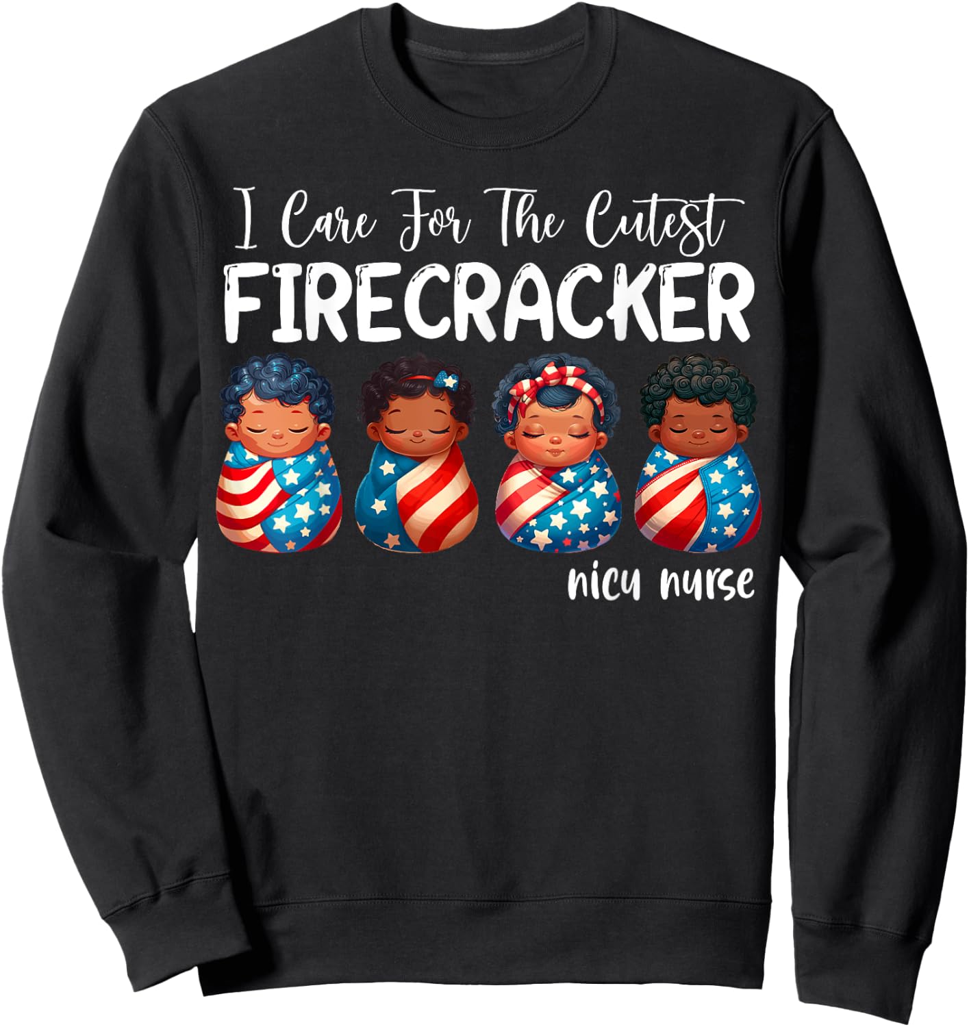 I Care For The Cutest Firecracker 4th of July NICU Nurse Sweatshirt - Sweatshirt | Black