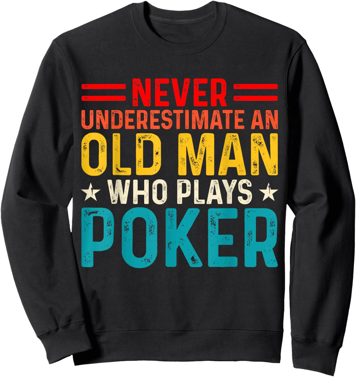 Never Underestimate An Old Man Who Plays Poker Sweatshirt - Sweatshirt | Black