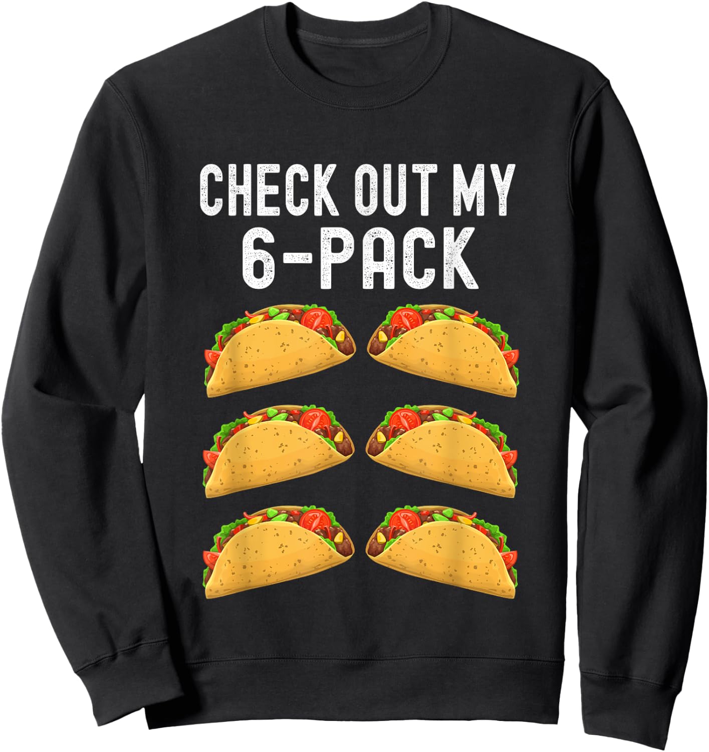 Check Out My Six 6 Pack Taco Funny Cinco de Mayo Mexican Sweatshirt - Sweatshirt | Black