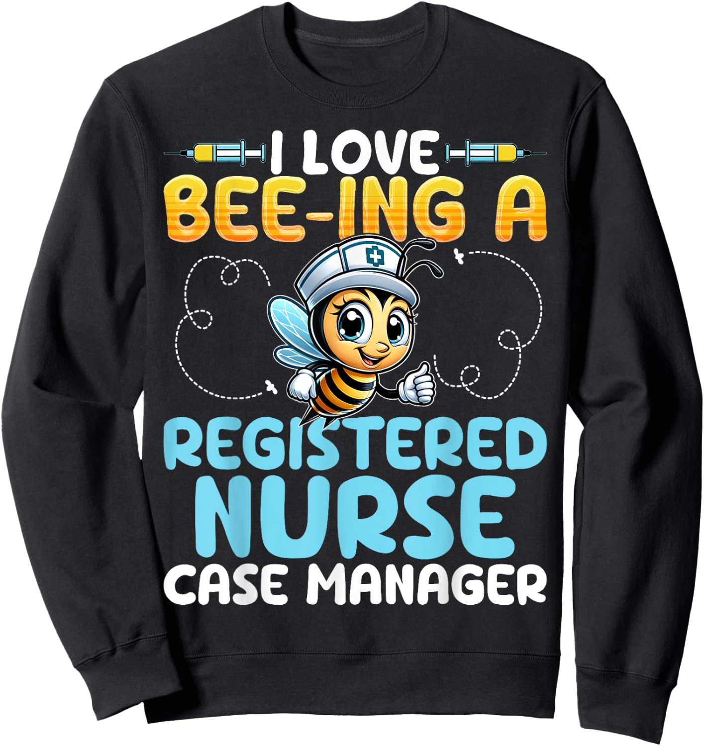 I Love Bee-Ing a Registered Nurse Case Manager Honey Bee RN Sweatshirt - Sweatshirt | Black