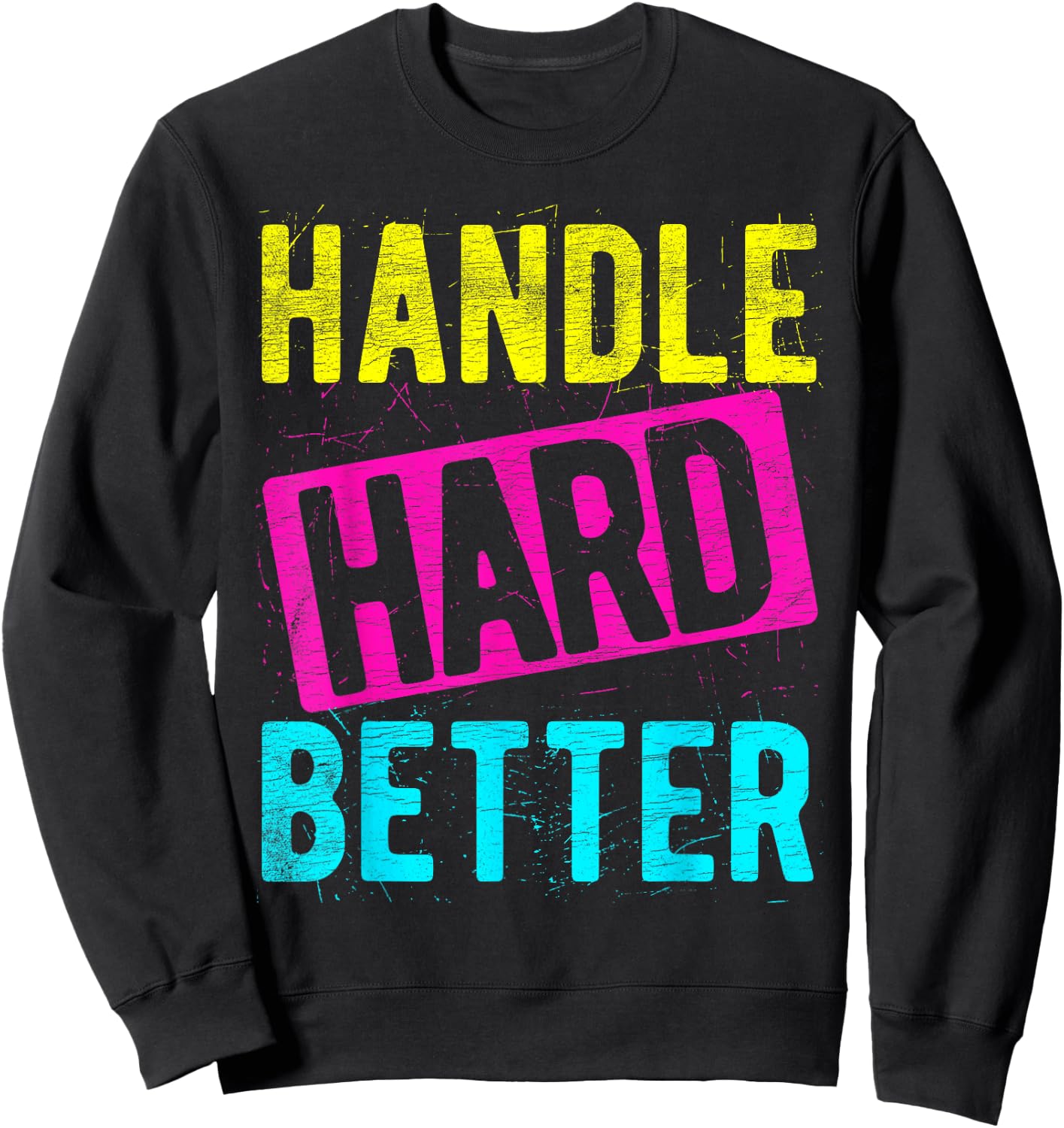 HANDLE HARD BETTER Motivational Positivity Slogan Sweatshirt - Sweatshirt | Black