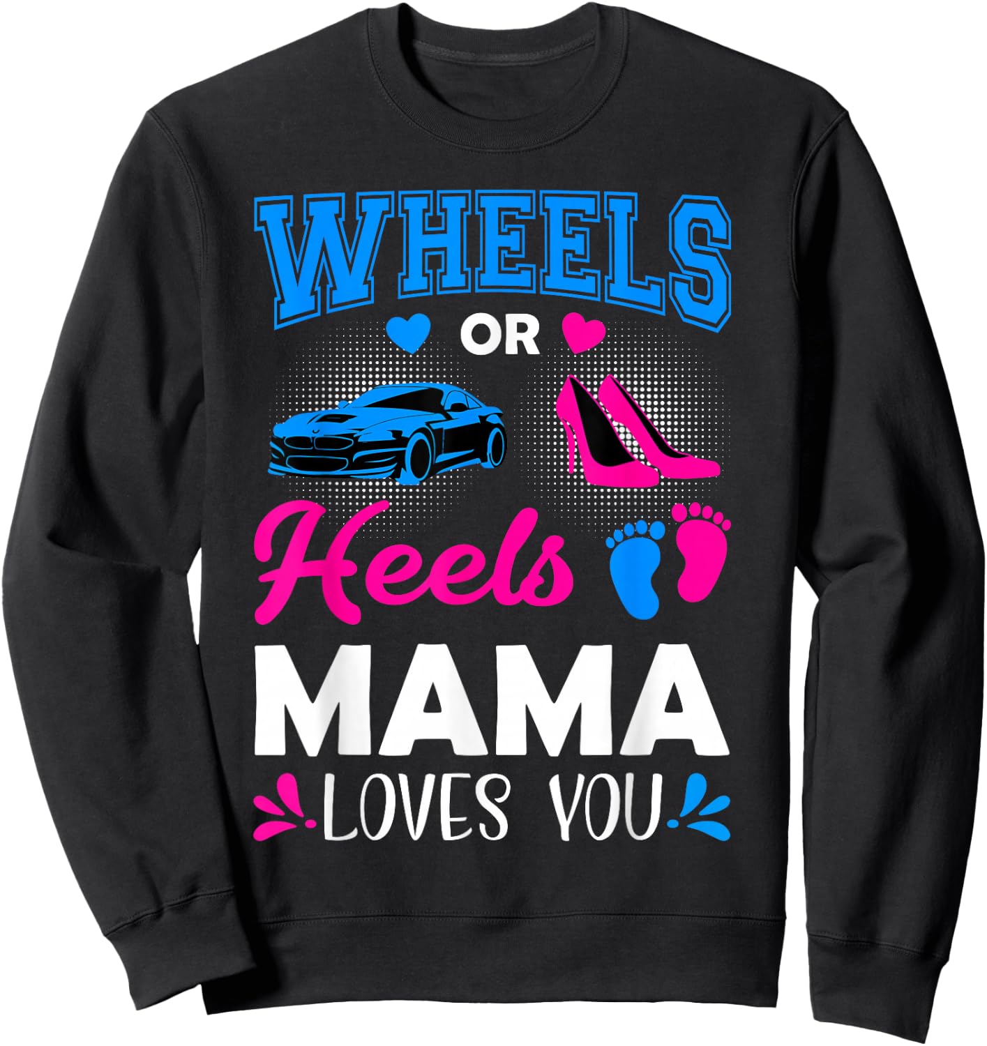 Wheels Or Heels Mama Loves You Gender Reveal Sweatshirt - Sweatshirt | Black