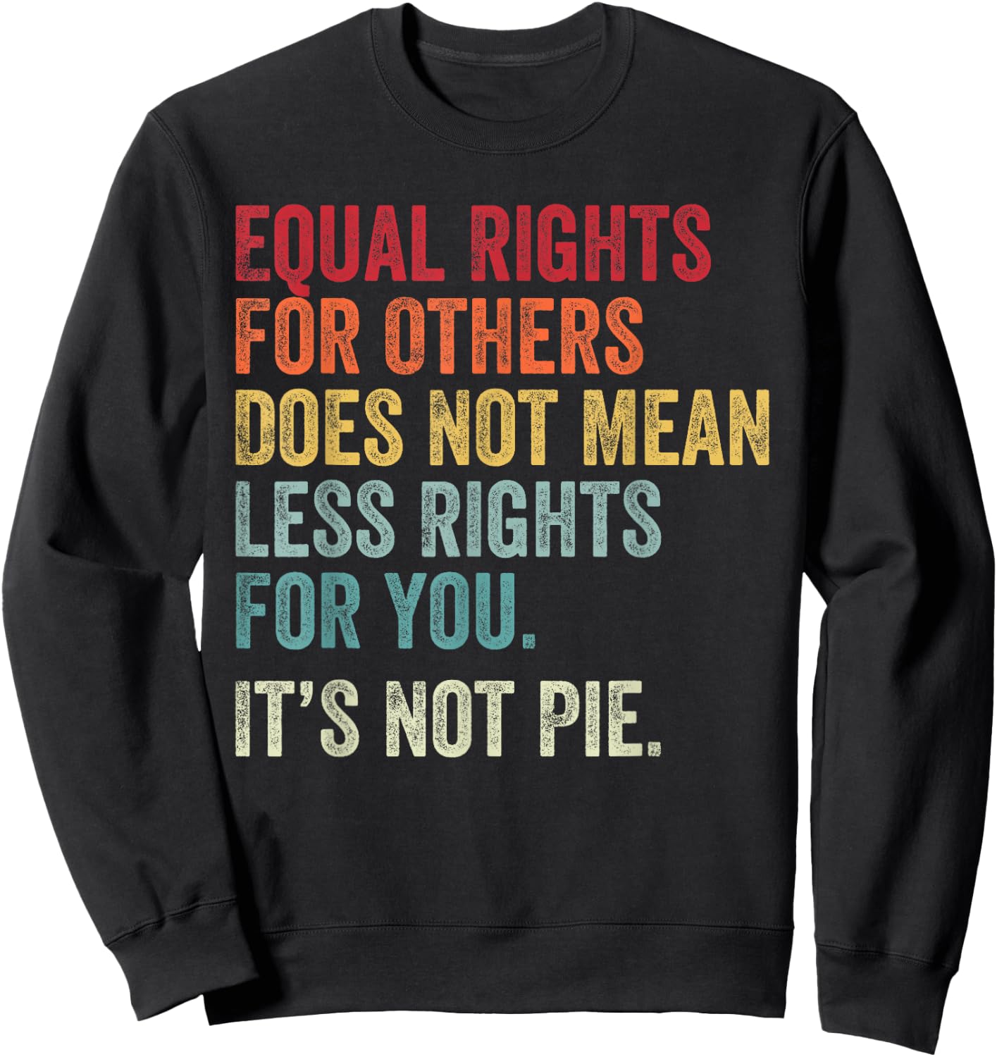 Equality - Equal Rights for Others It's Not Pie Sweatshirt - Sweatshirt | Black