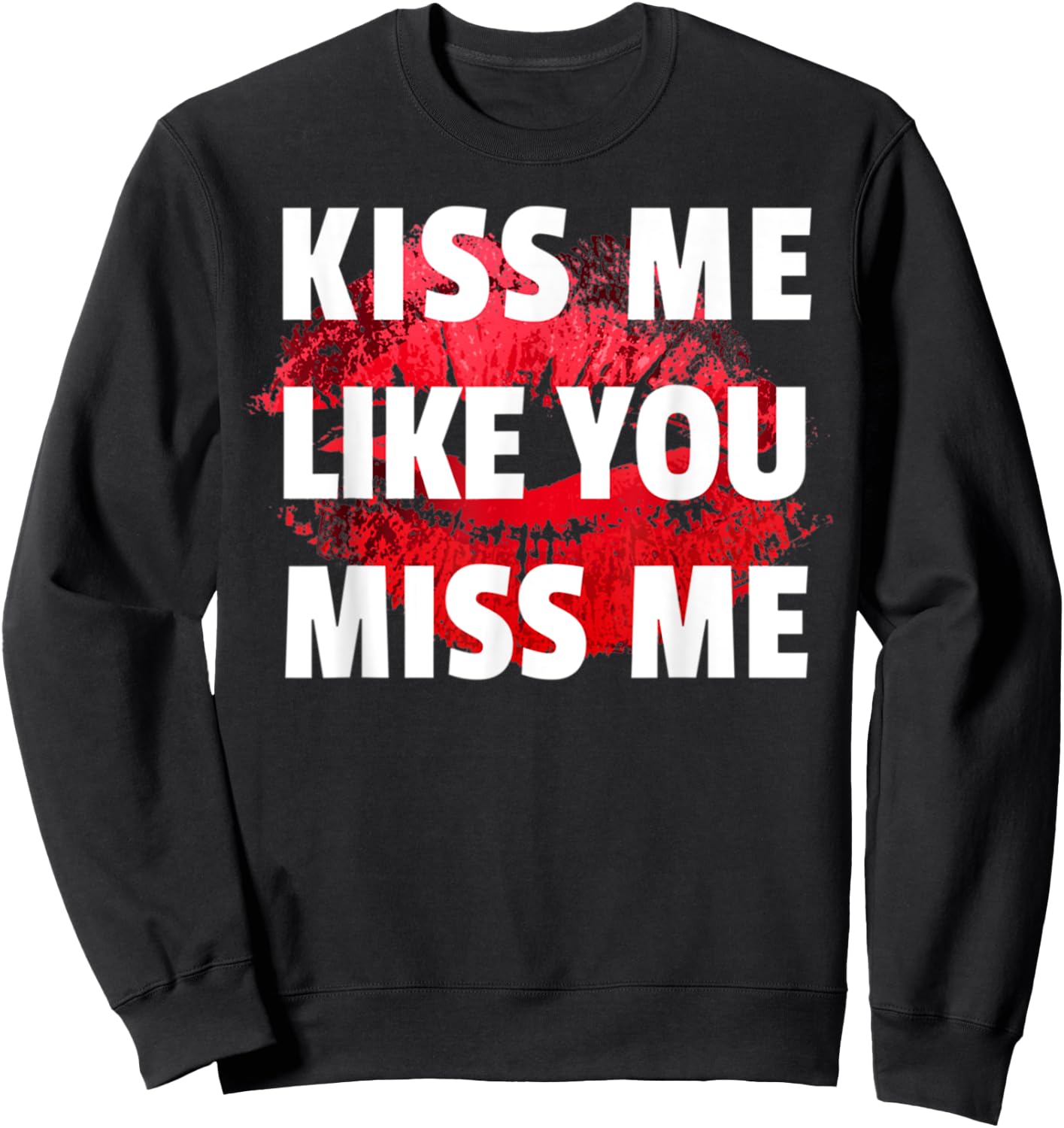 Kiss Me Like You Miss Me Lovers Lips Design Funny Sweatshirt - Sweatshirt | Black