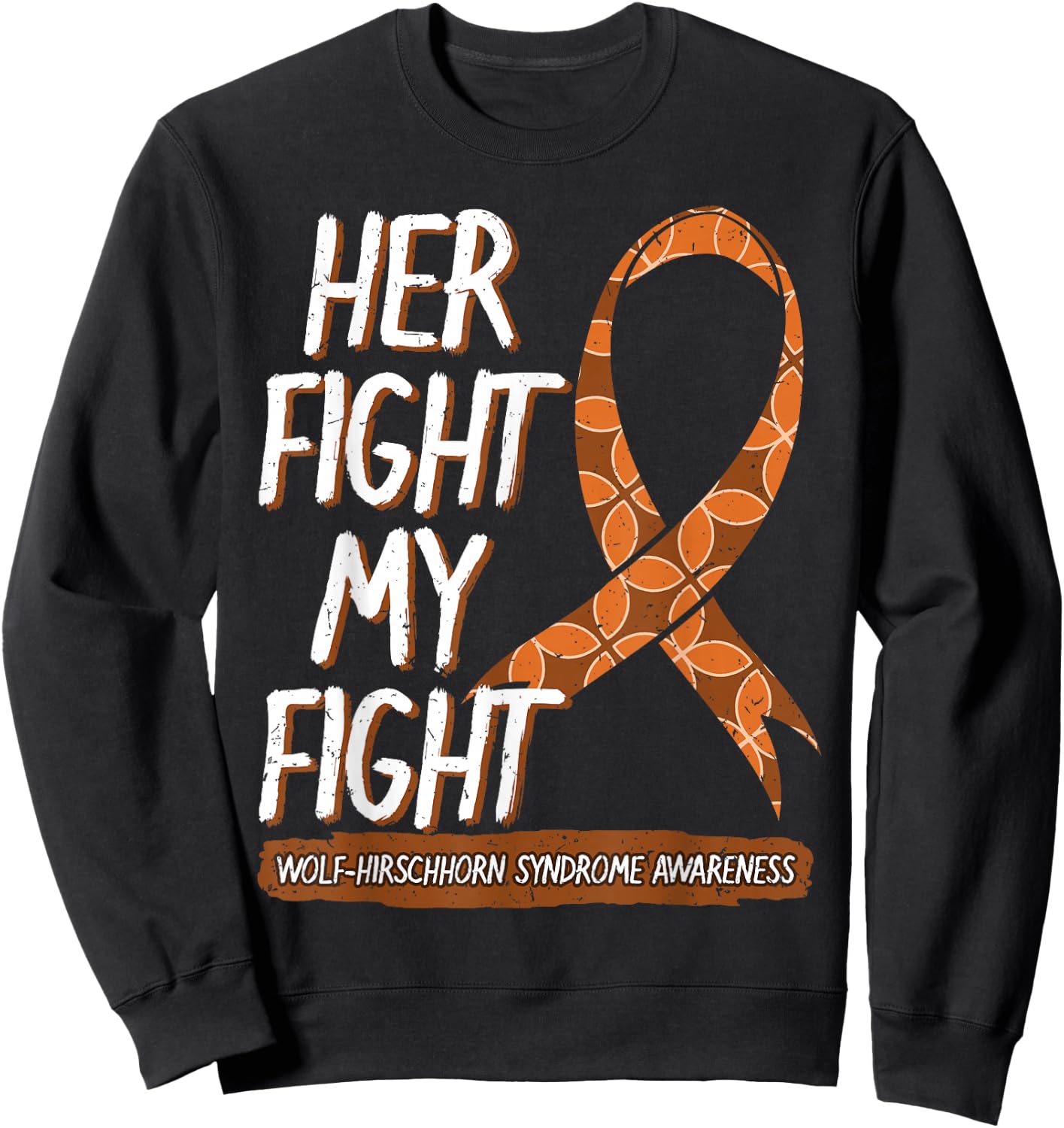 Her Fight Is My Fight Wolf–Hirschhorn Syndrome Awareness Sweatshirt - Sweatshirt | Black