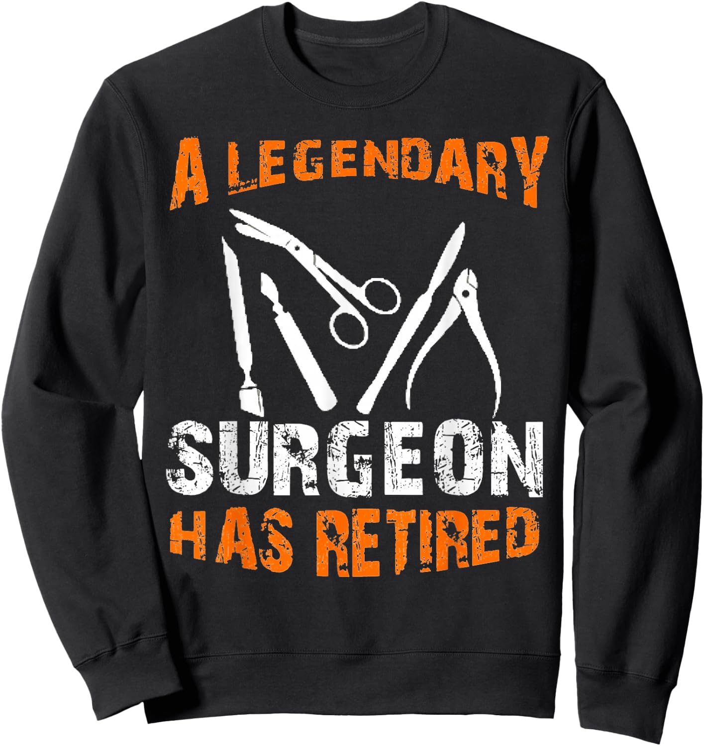 A Legendary Surgeon Has Retired Funny Retirement Party Sweatshirt - Sweatshirt | Black