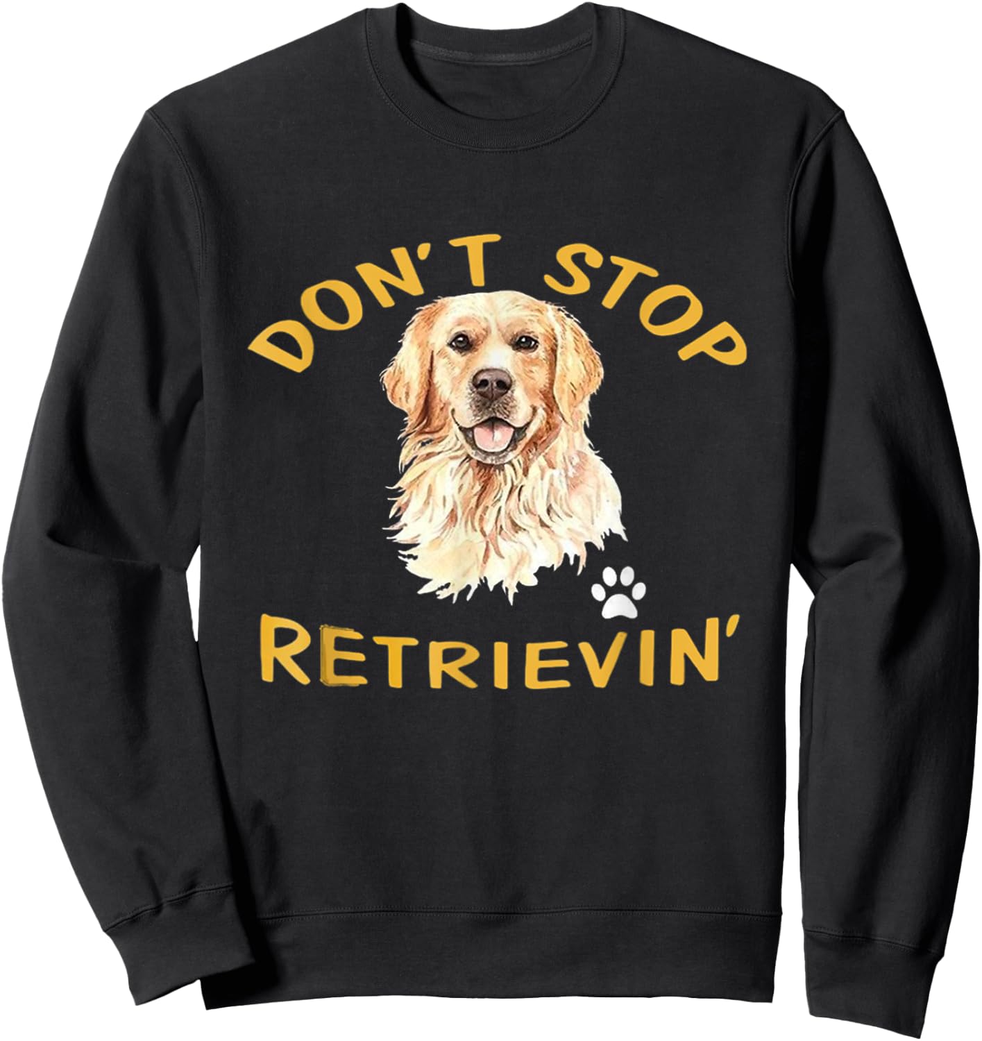 Don't Stop Retrieving Funny Dog Lover Cute Golden Retriever Sweatshirt - Sweatshirt | Black